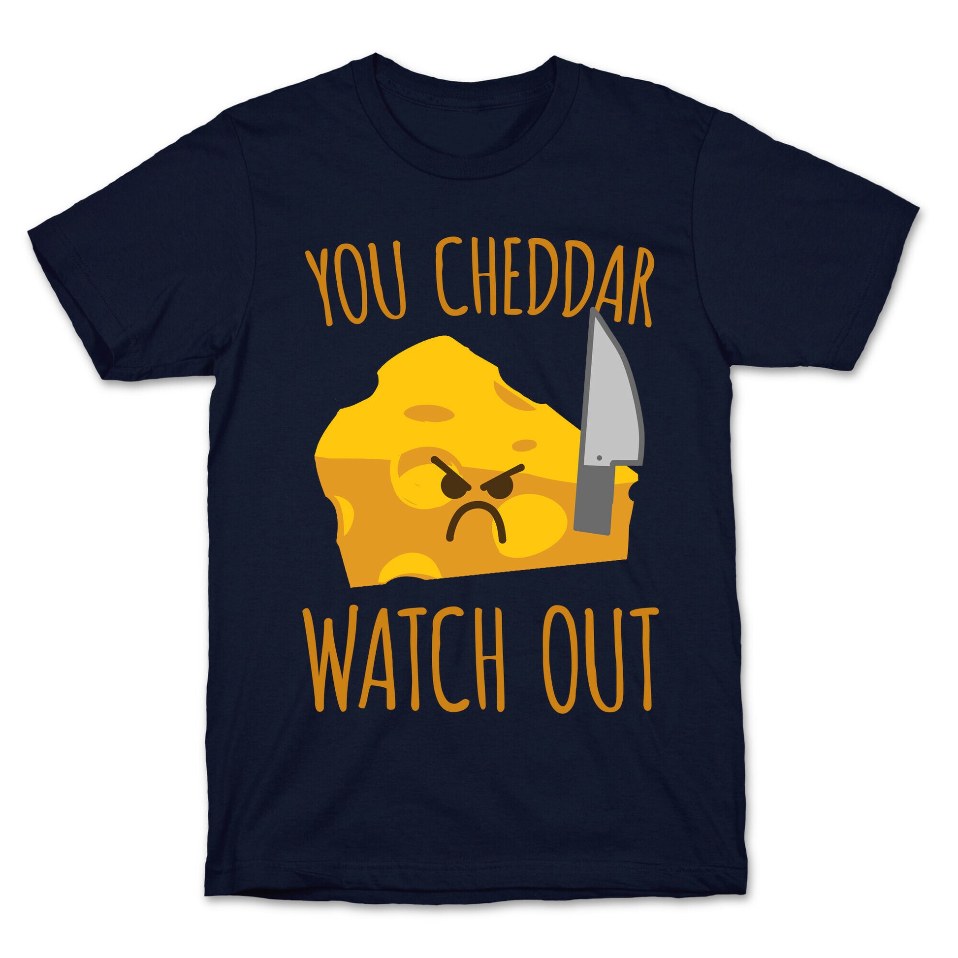 You Cheddar Watch Out T-Shirt