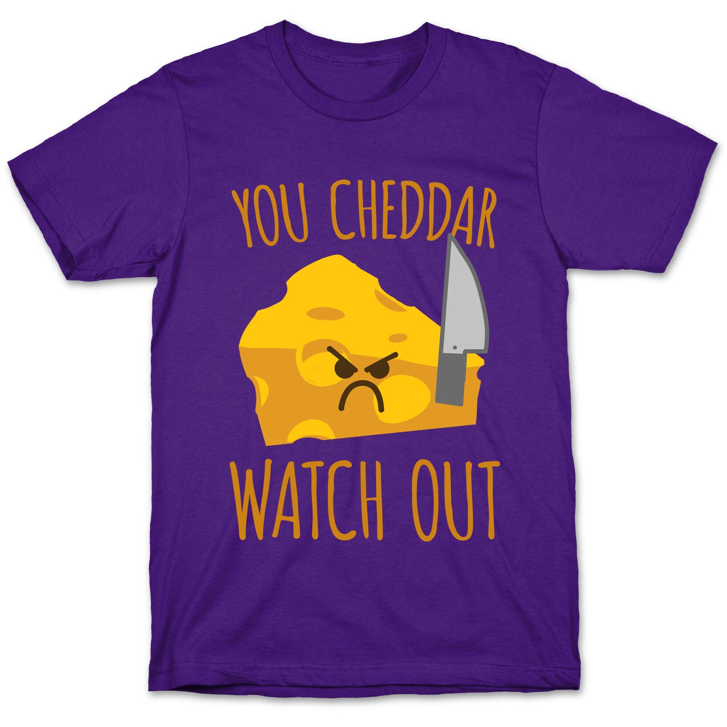 You Cheddar Watch Out T-Shirt
