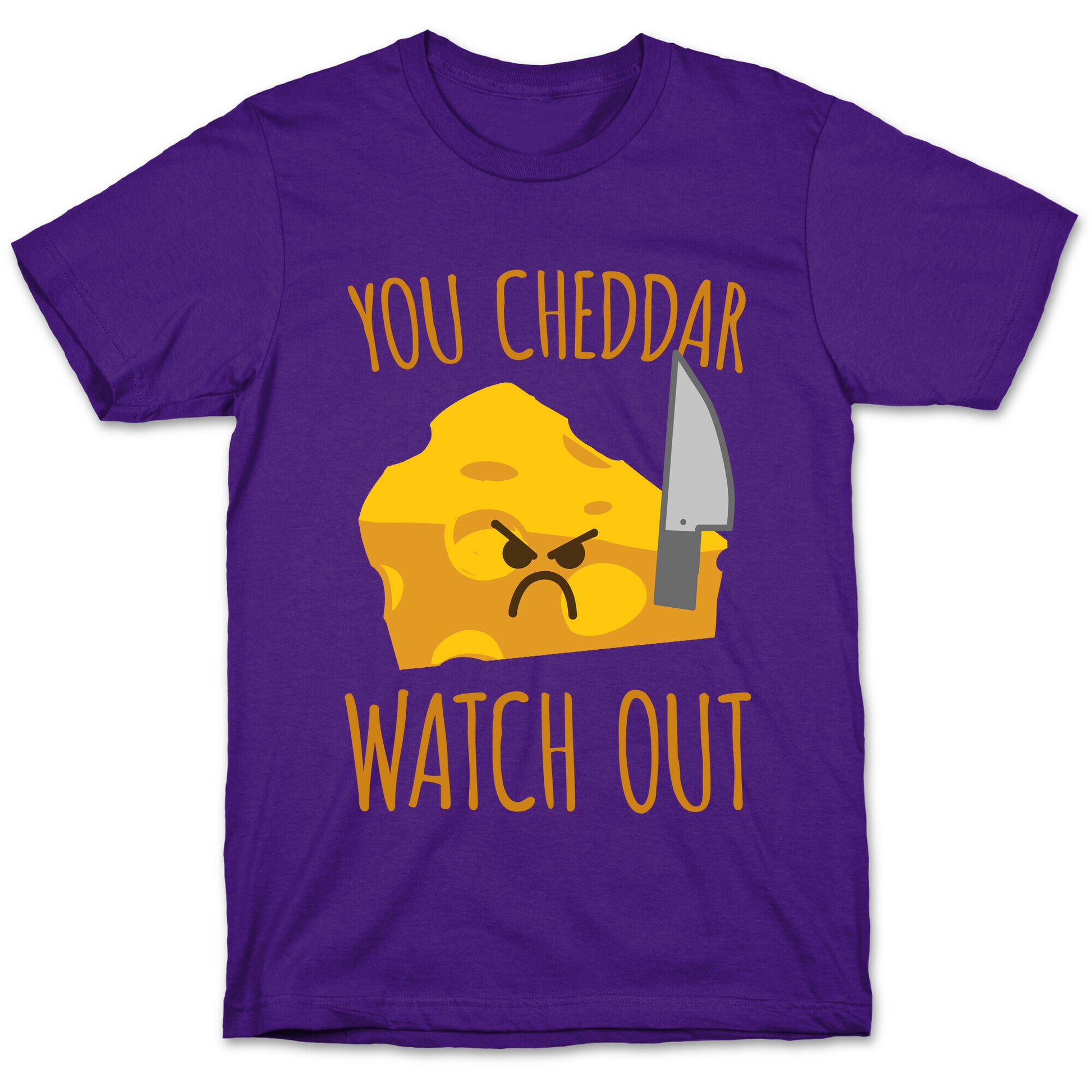 You Cheddar Watch Out T-Shirt