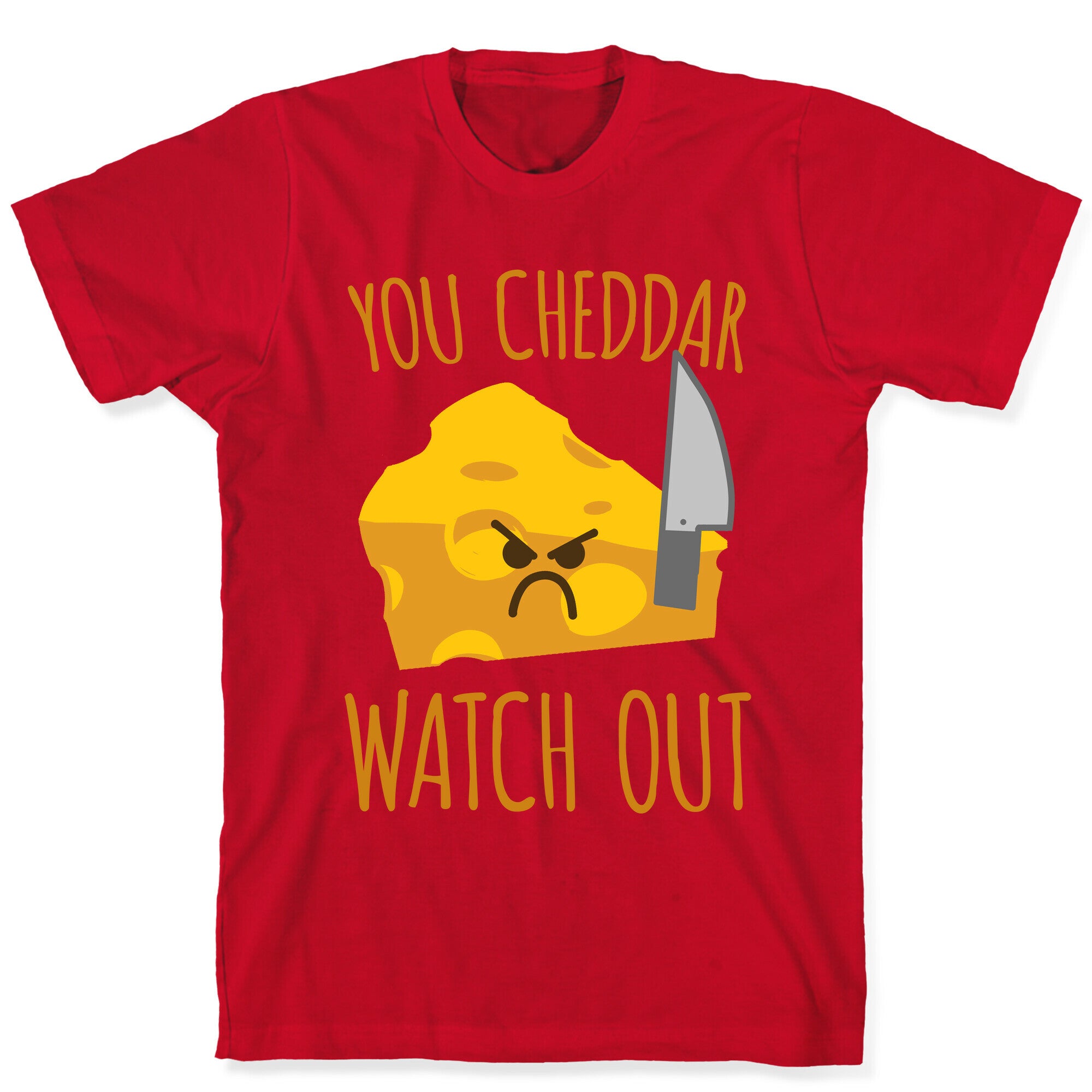 You Cheddar Watch Out T-Shirt