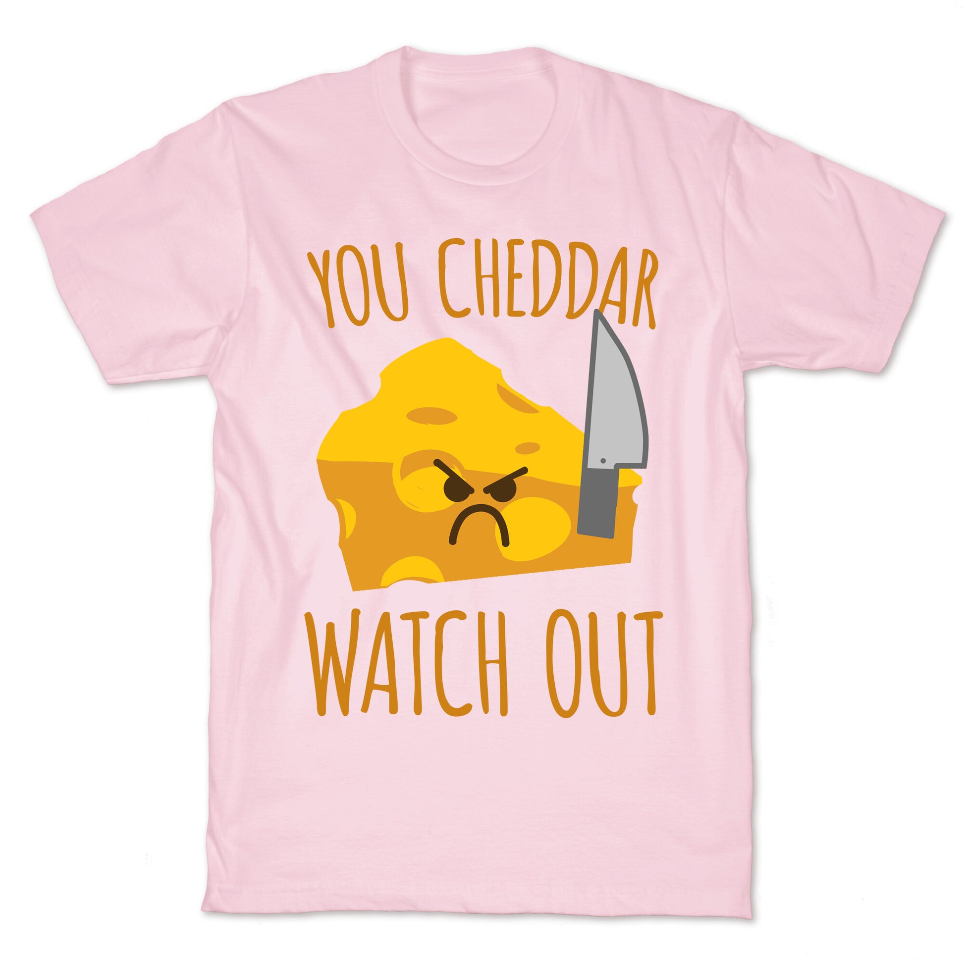 You Cheddar Watch Out T-Shirt