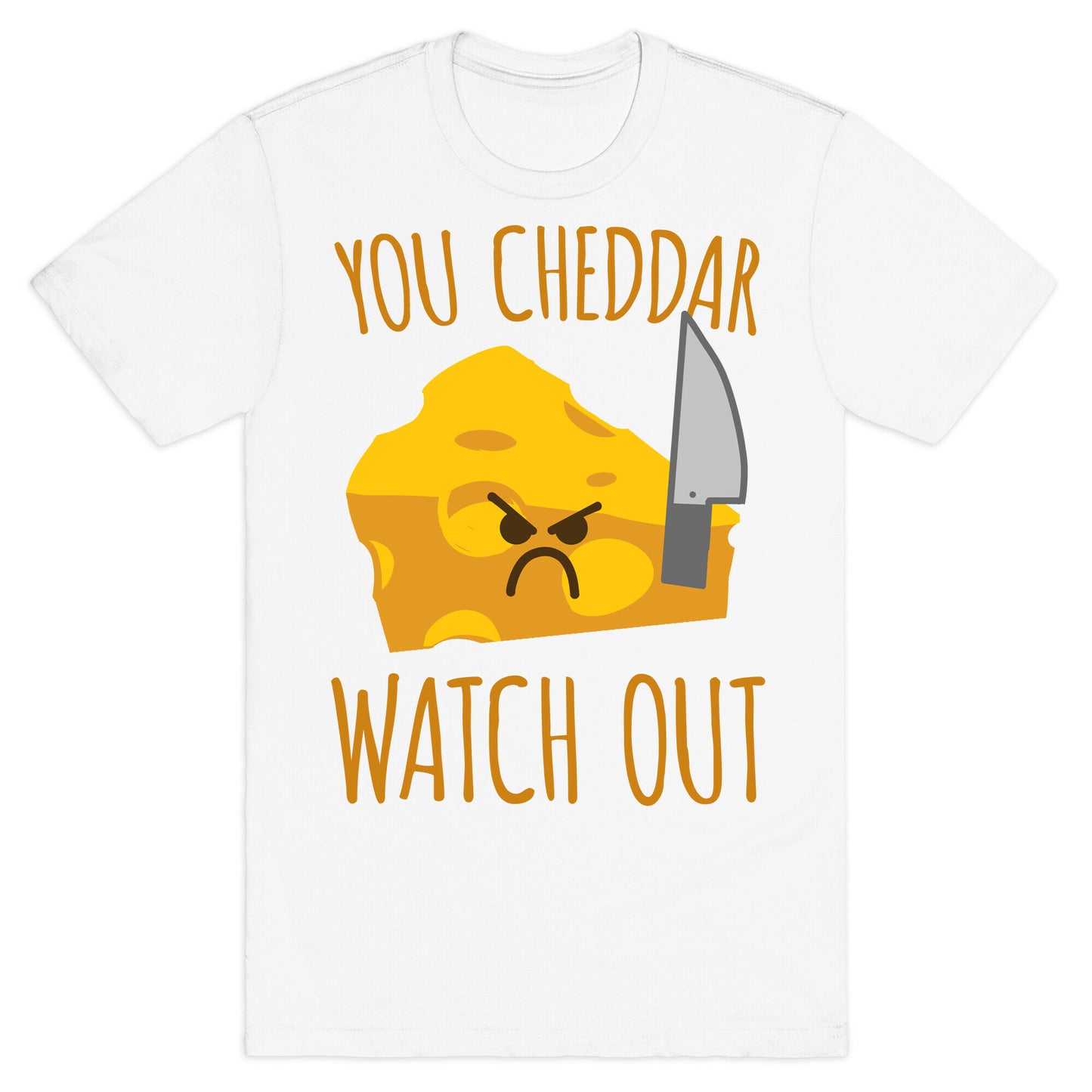 You Cheddar Watch Out T-Shirt