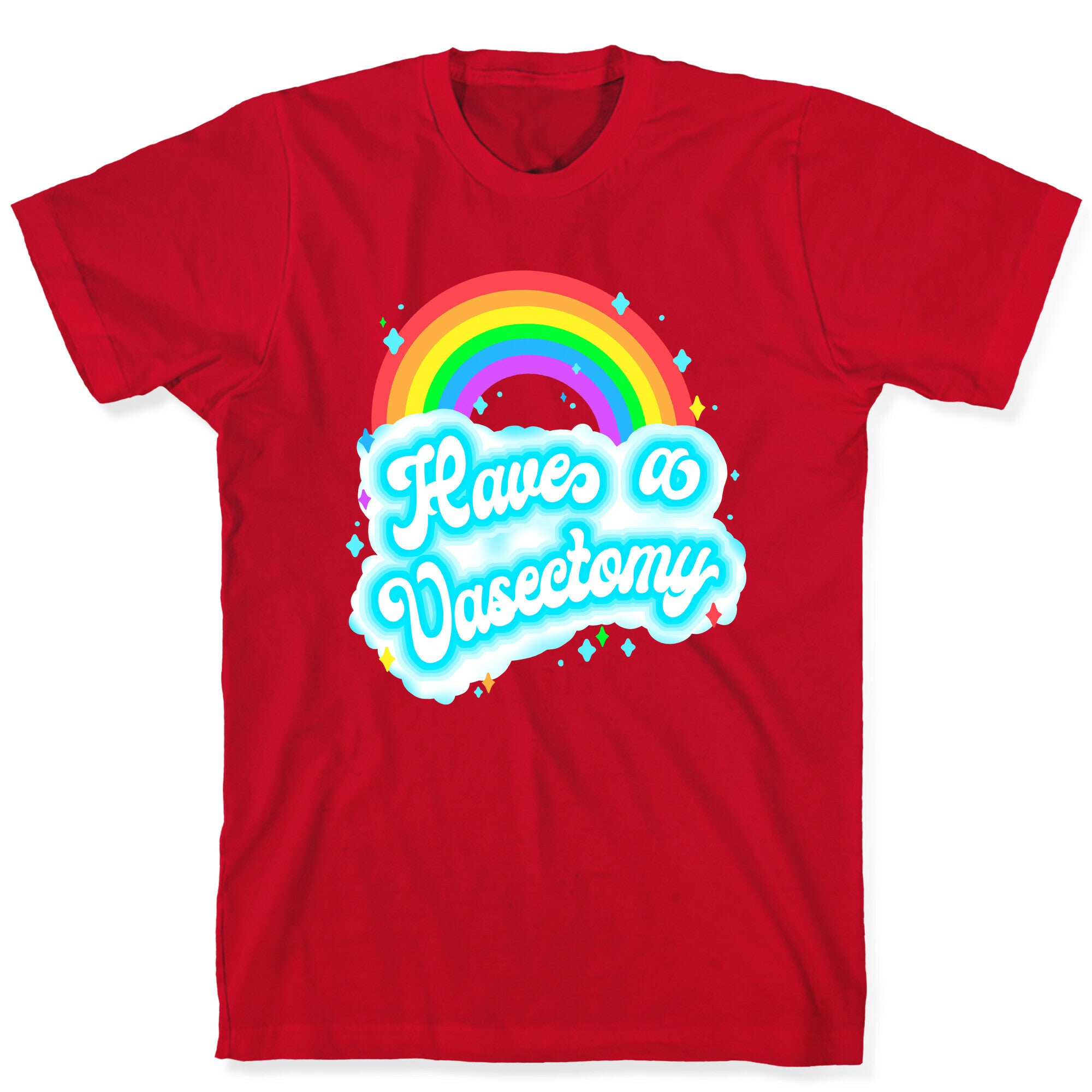 Have a Vasectomy T-Shirt