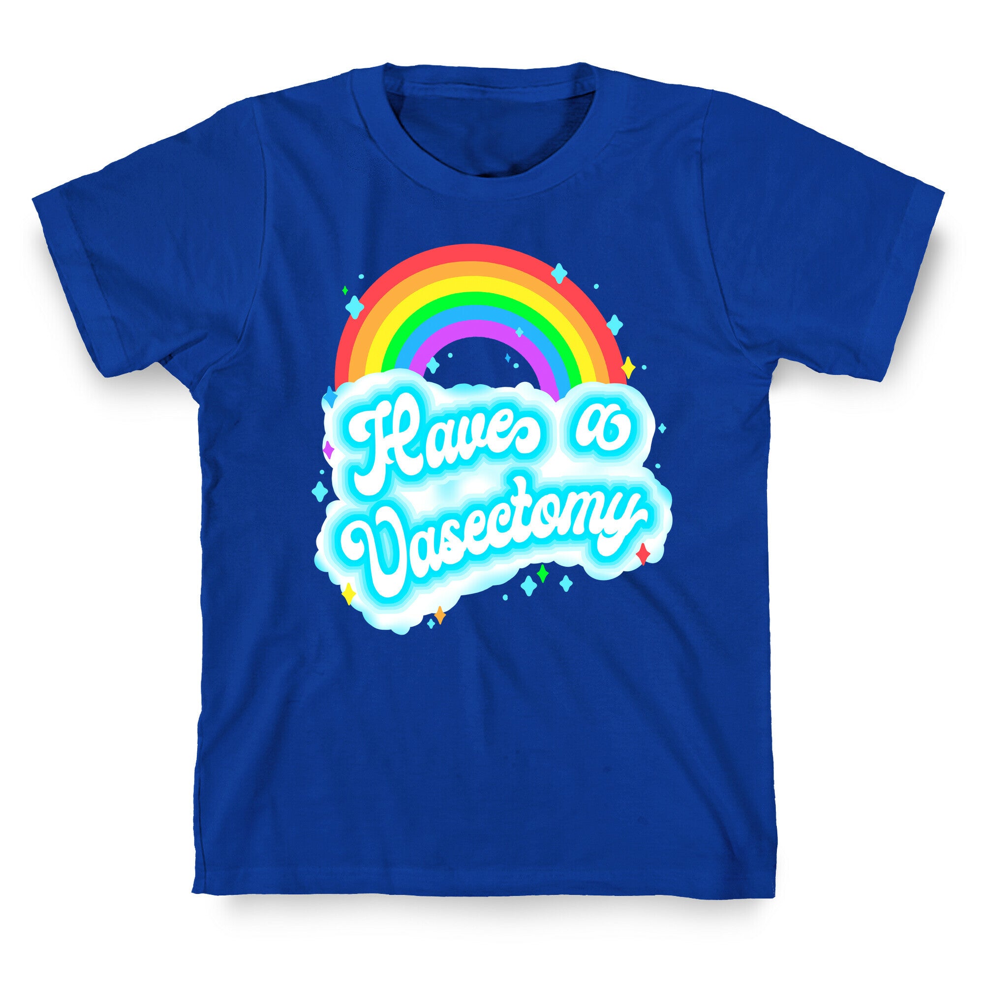 Have a Vasectomy T-Shirt