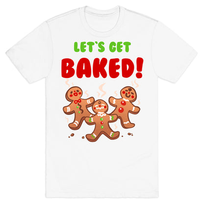 Let's Get Baked! T-Shirt