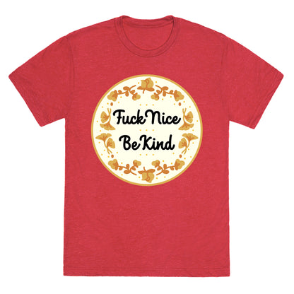 Fuck Nice, Be Kind Unisex Triblend Tee