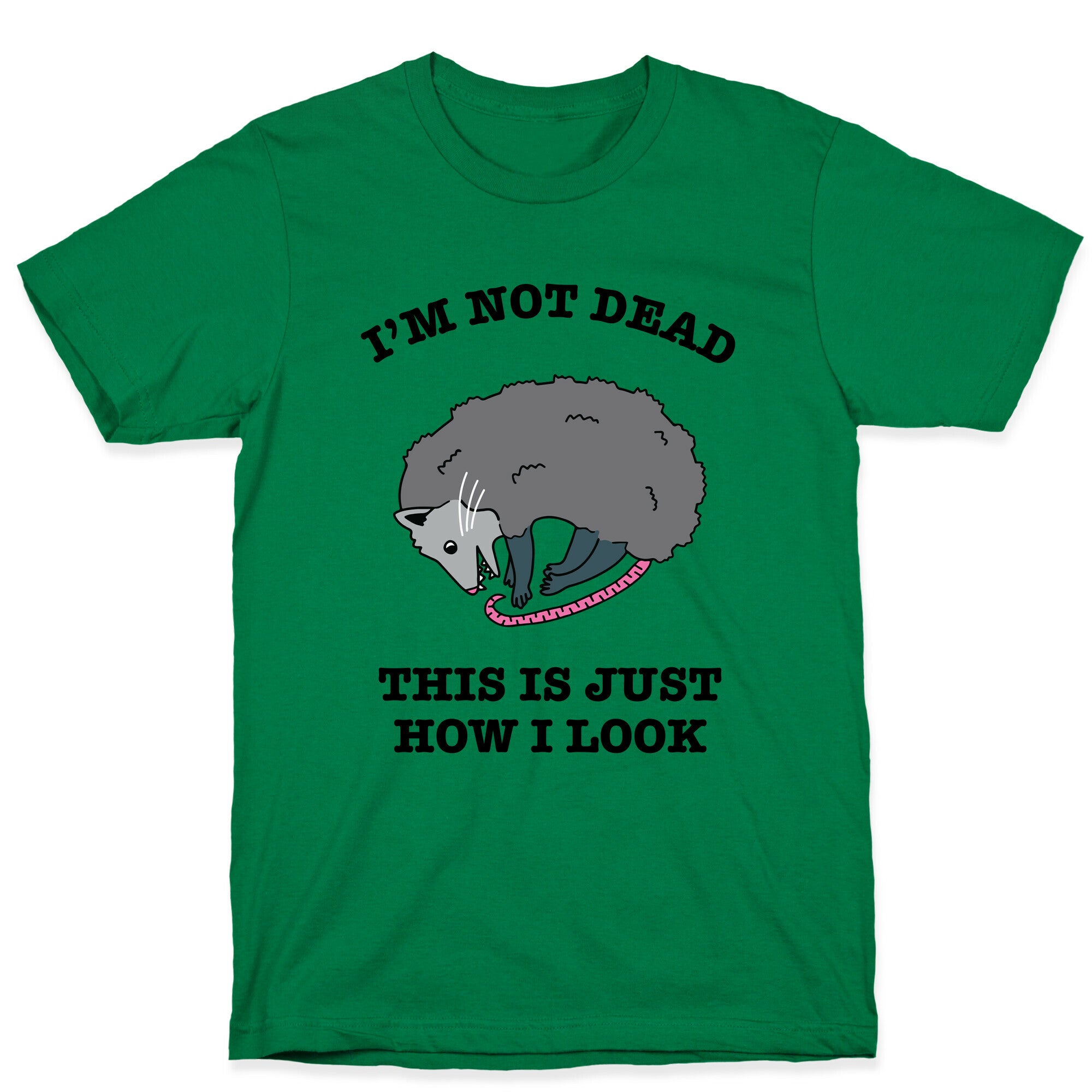 I'm Not Dead, This is Just How I Look T-Shirt