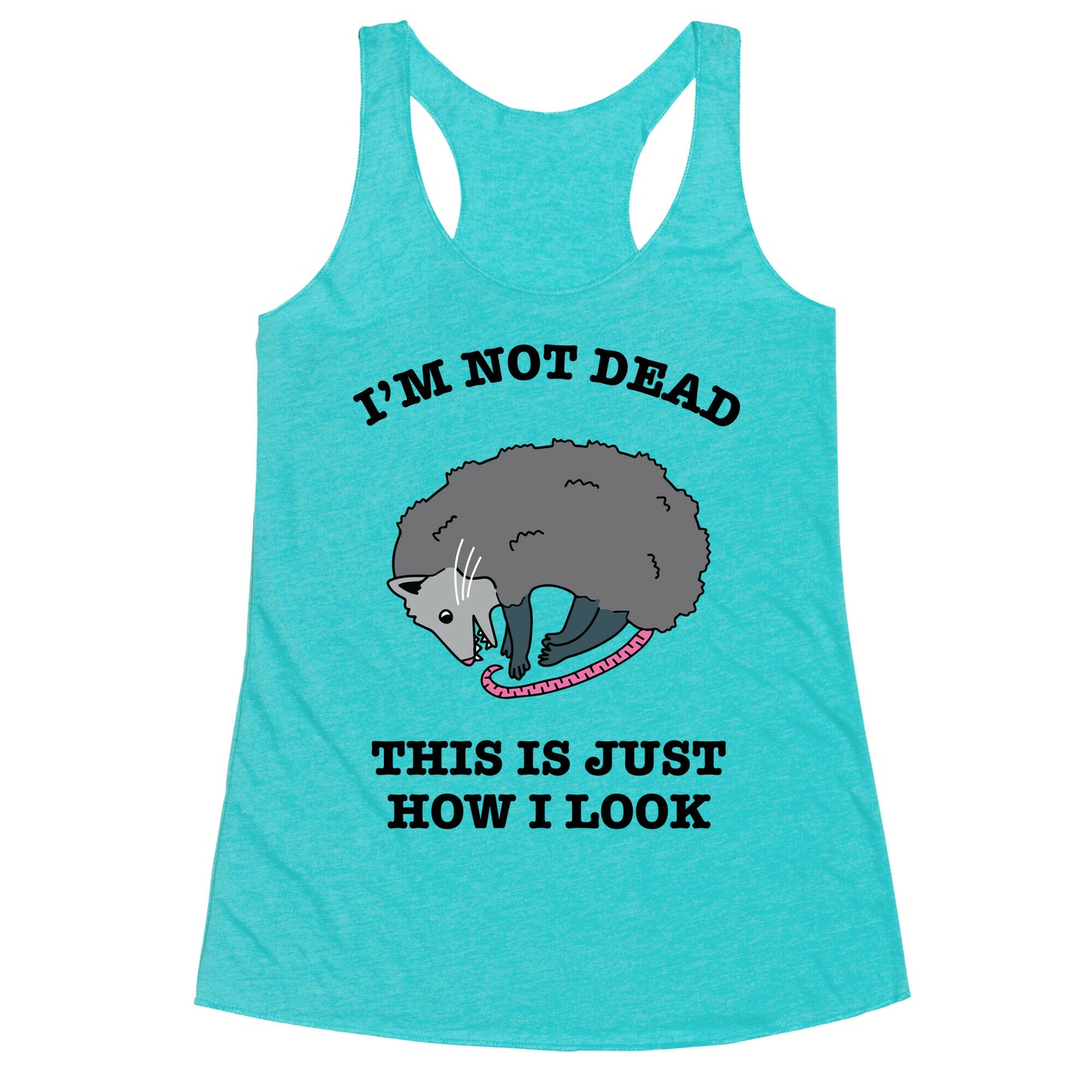 I'm Not Dead, This is Just How I Look Racerback Tank