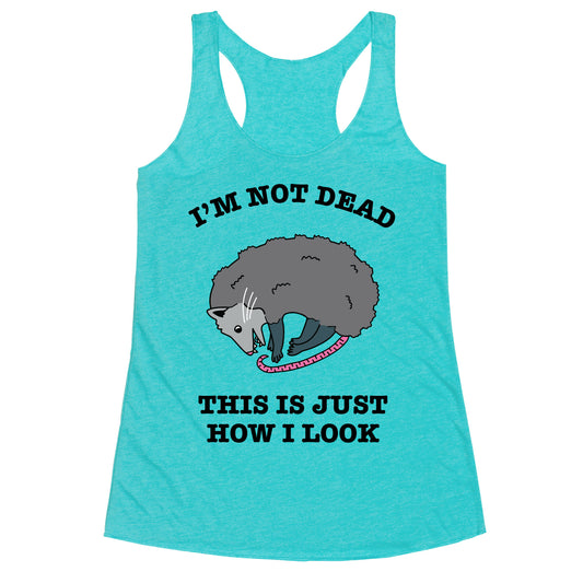 I'm Not Dead, This is Just How I Look Racerback Tank