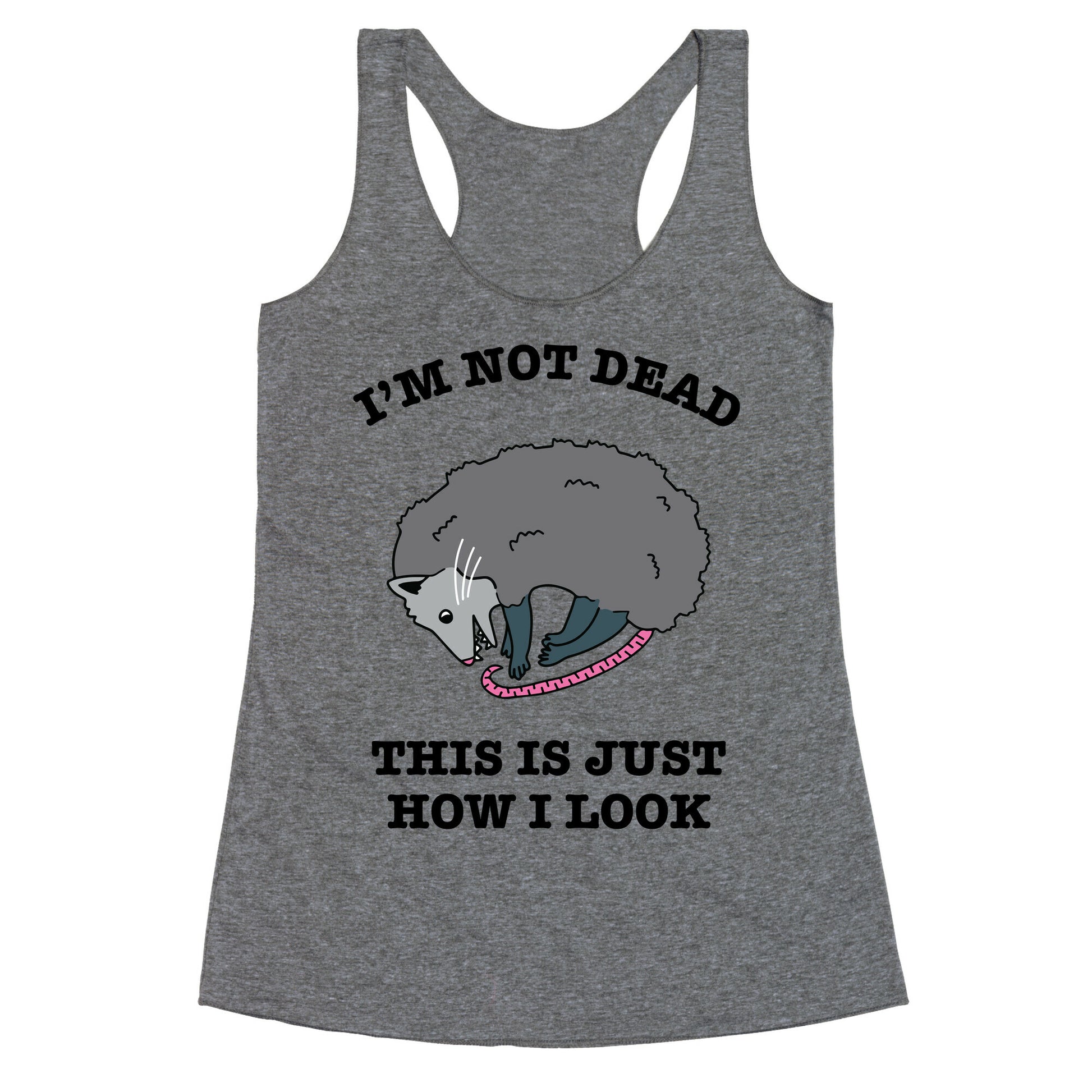 I'm Not Dead, This is Just How I Look Racerback Tank