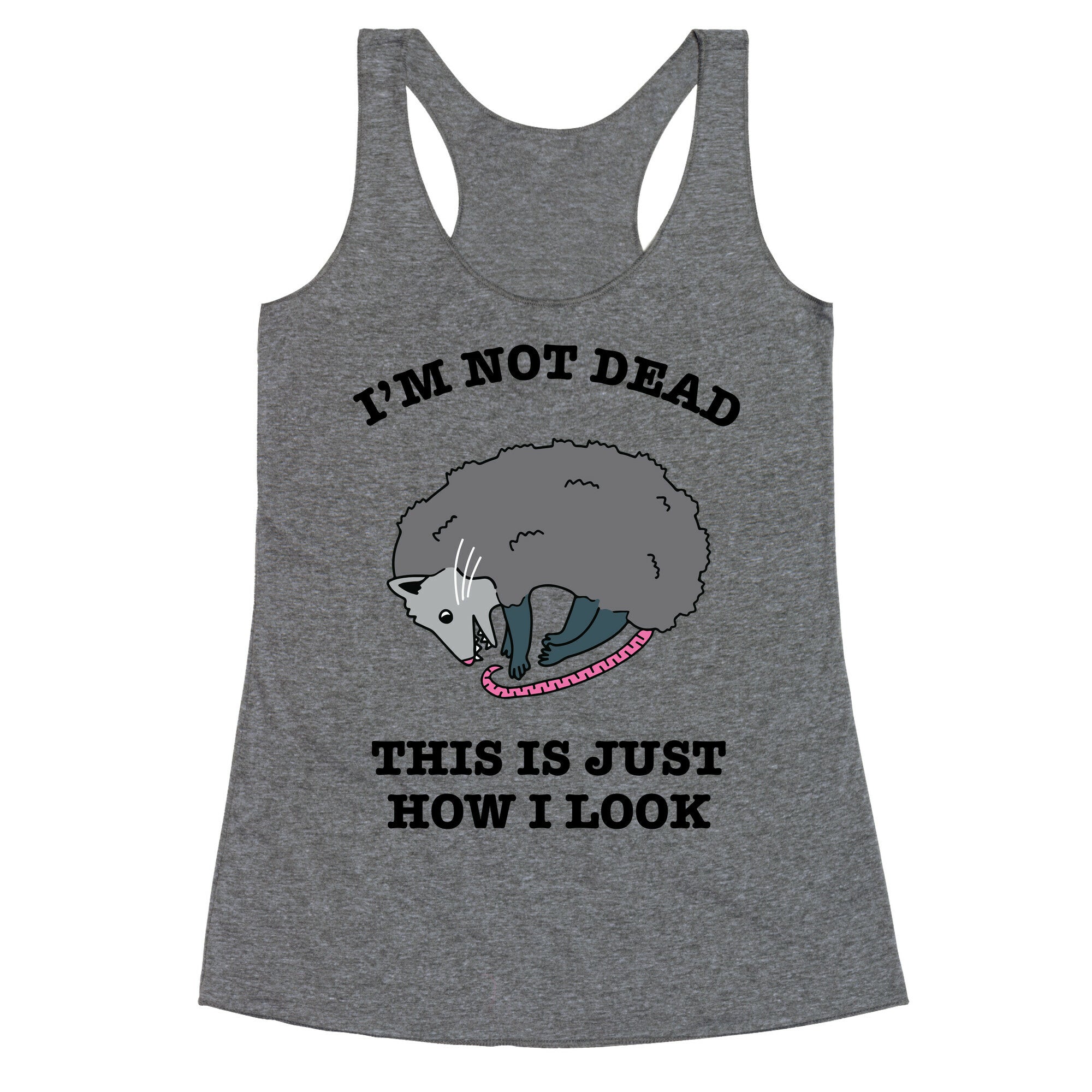 I'm Not Dead, This is Just How I Look Racerback Tank