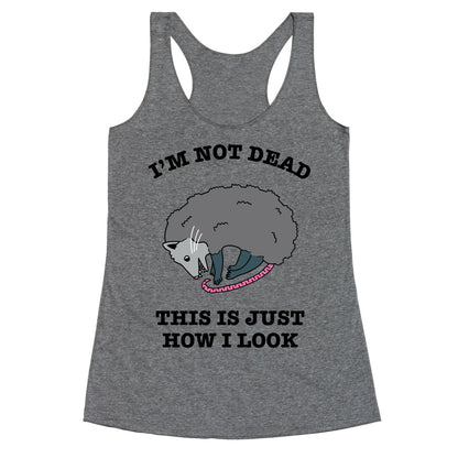 I'm Not Dead, This is Just How I Look Racerback Tank