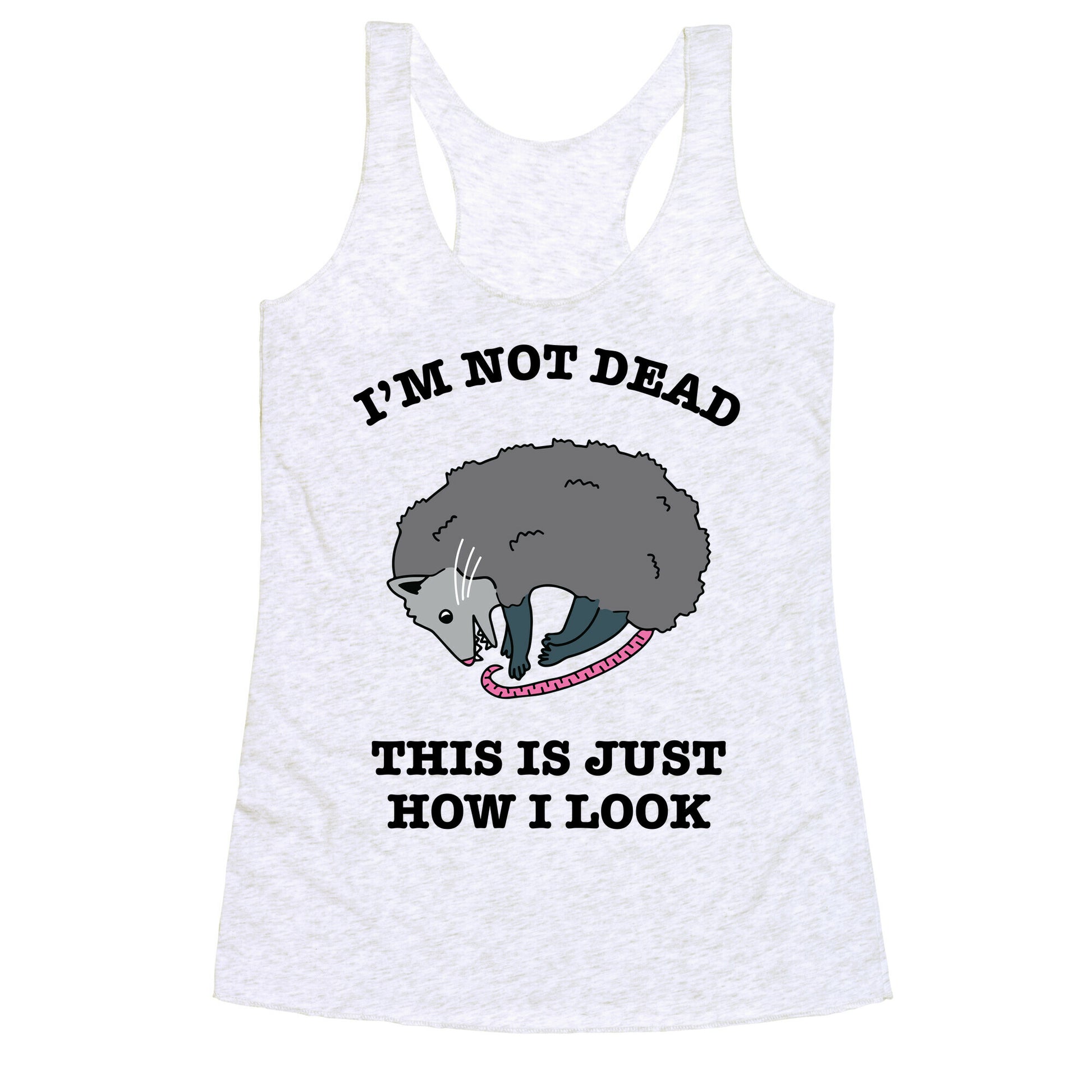 I'm Not Dead, This is Just How I Look Racerback Tank