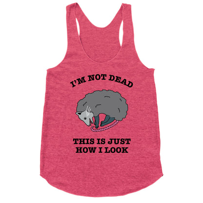 I'm Not Dead, This is Just How I Look Racerback Tank