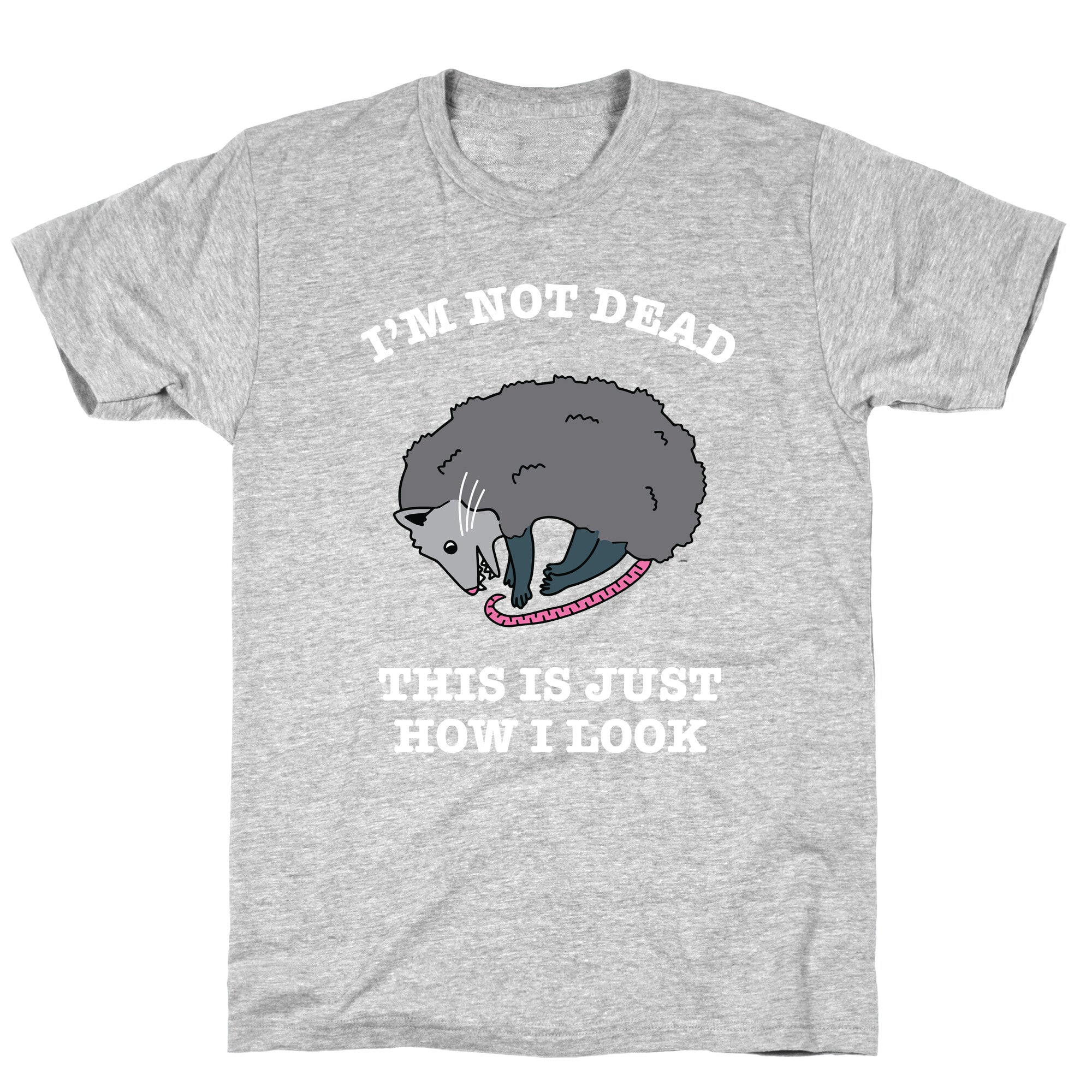 I'm Not Dead, This is Just How I Look T-Shirt