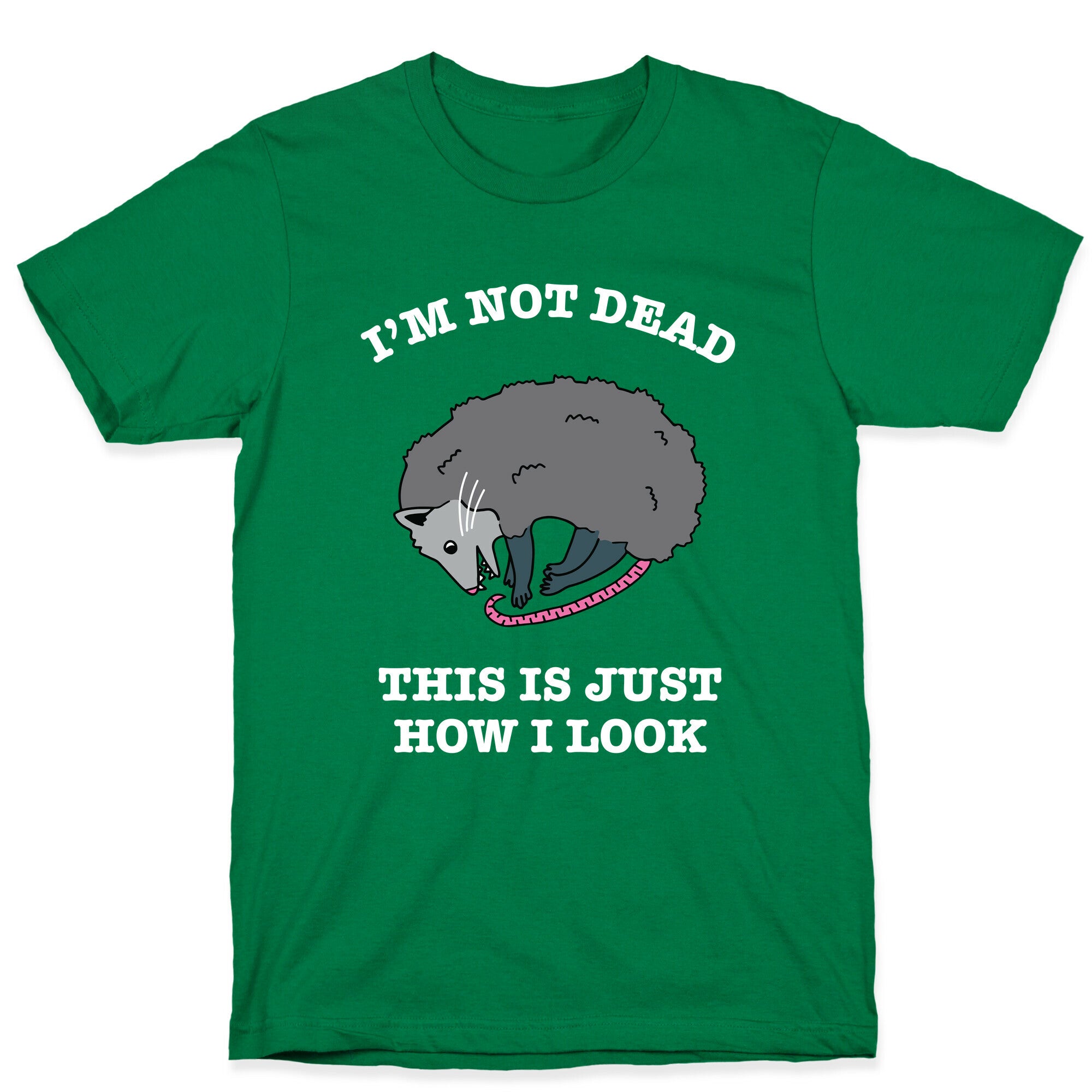 I'm Not Dead, This is Just How I Look T-Shirt