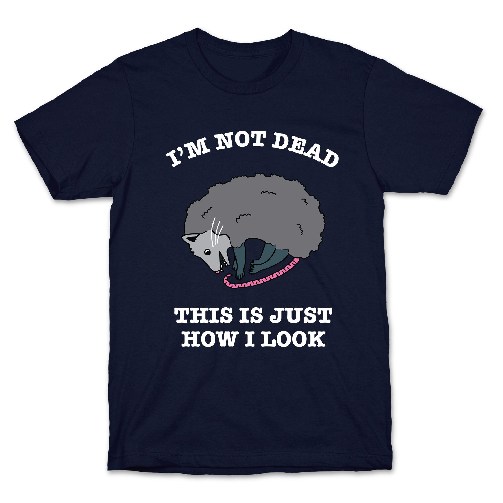 I'm Not Dead, This is Just How I Look T-Shirt
