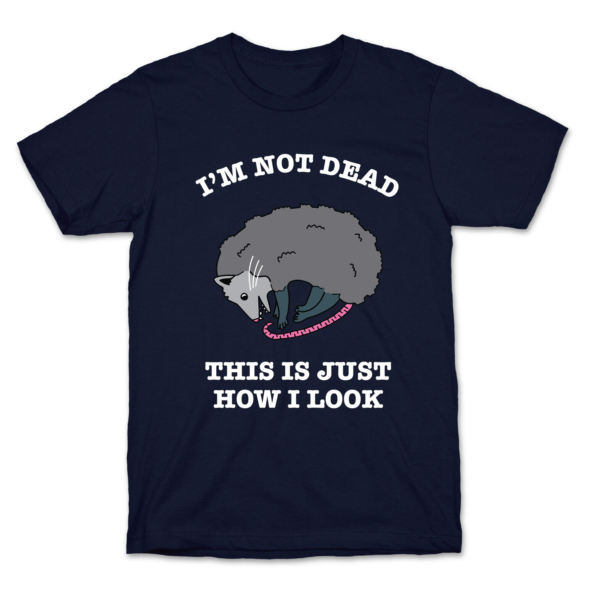 I'm Not Dead, This is Just How I Look T-Shirt