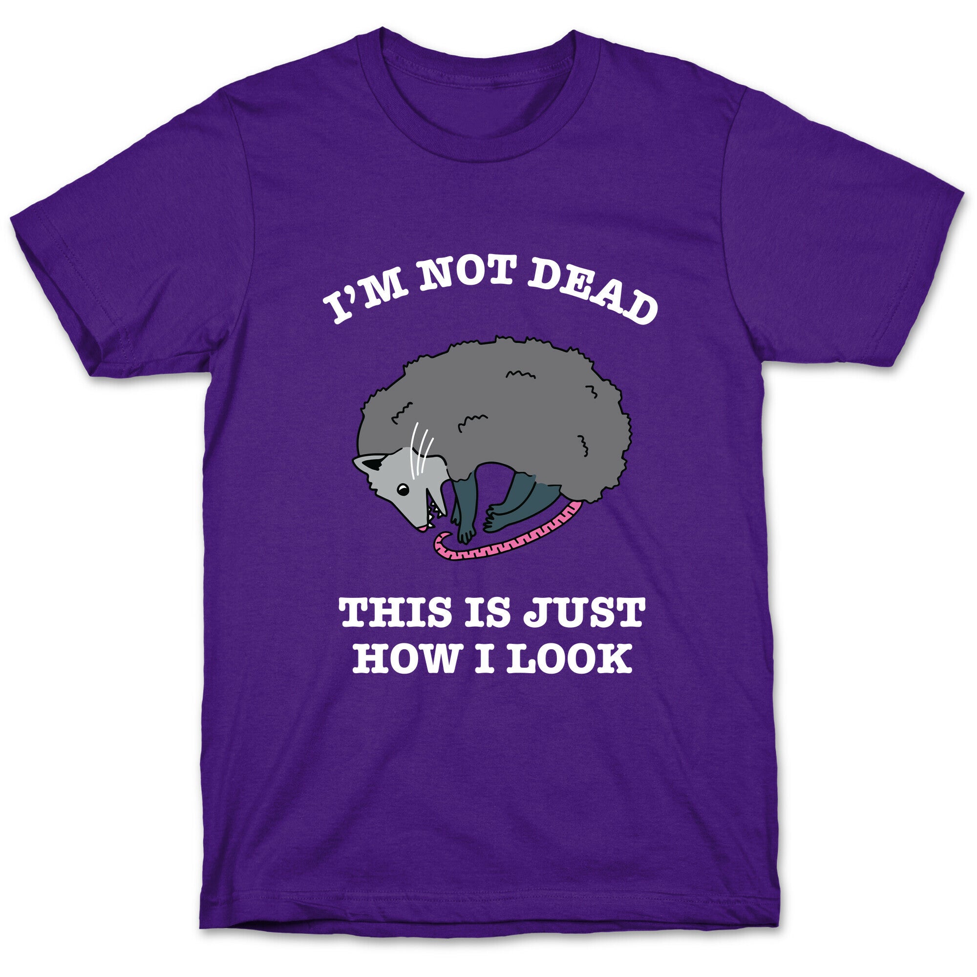 I'm Not Dead, This is Just How I Look T-Shirt