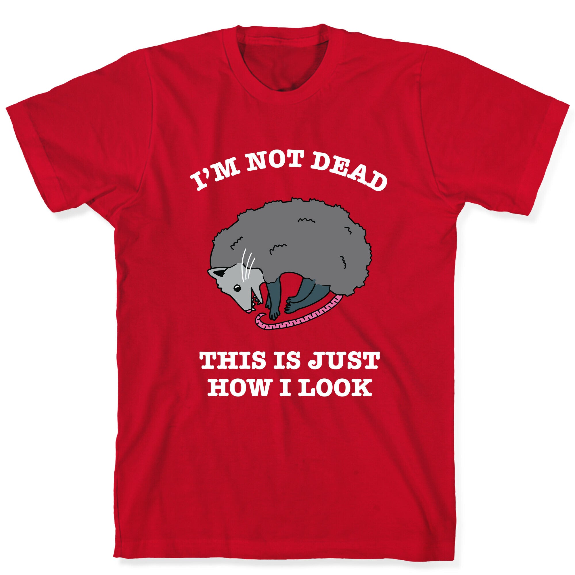 I'm Not Dead, This is Just How I Look T-Shirt