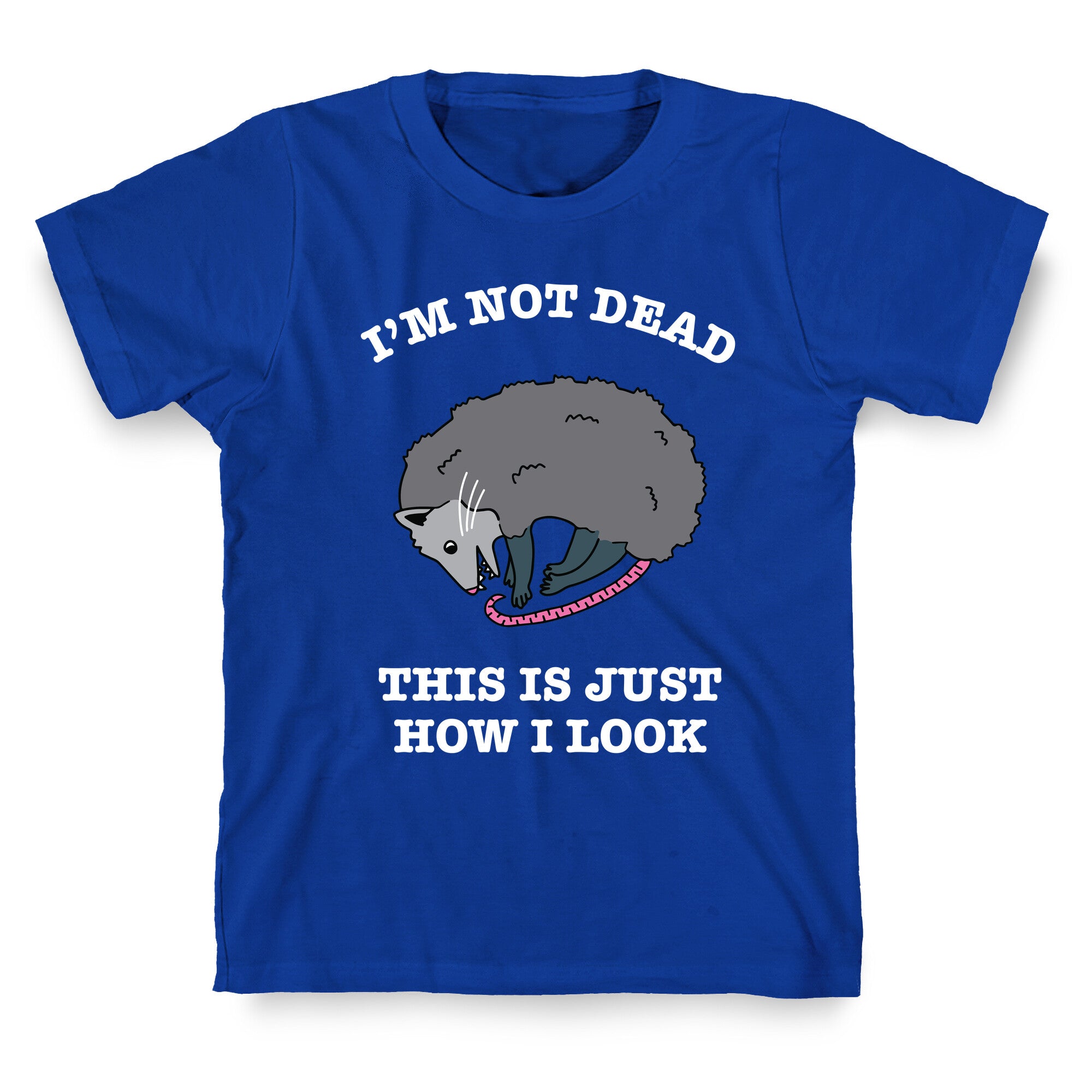 I'm Not Dead, This is Just How I Look T-Shirt