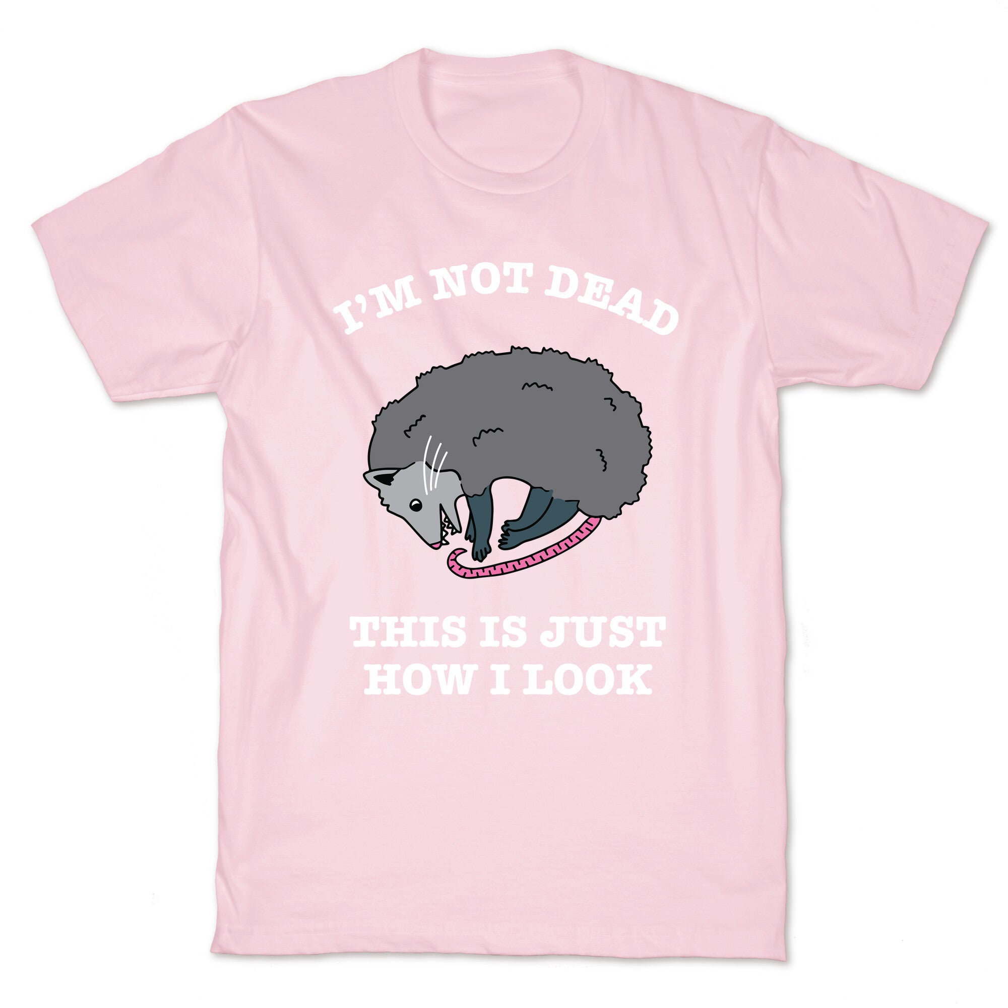 I'm Not Dead, This is Just How I Look T-Shirt