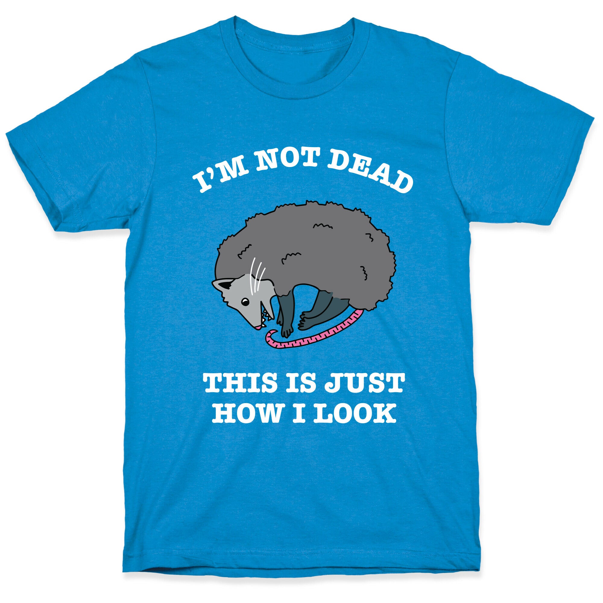 I'm Not Dead, This is Just How I Look T-Shirt