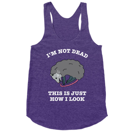 I'm Not Dead, This is Just How I Look Racerback Tank