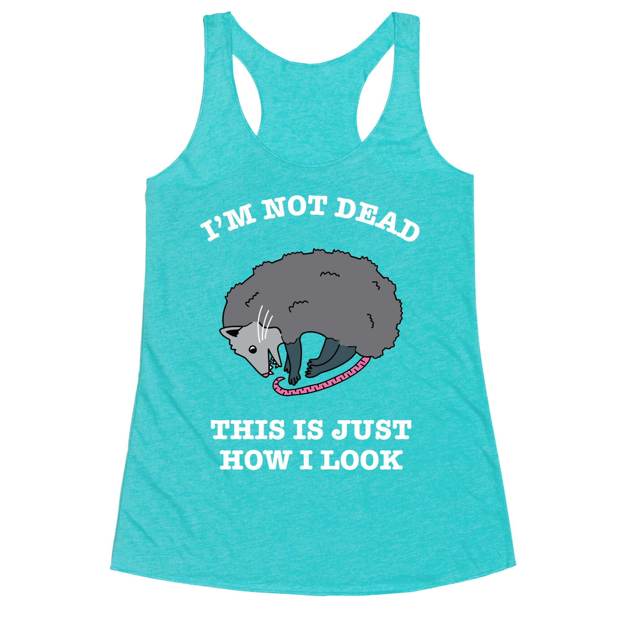I'm Not Dead, This is Just How I Look Racerback Tank