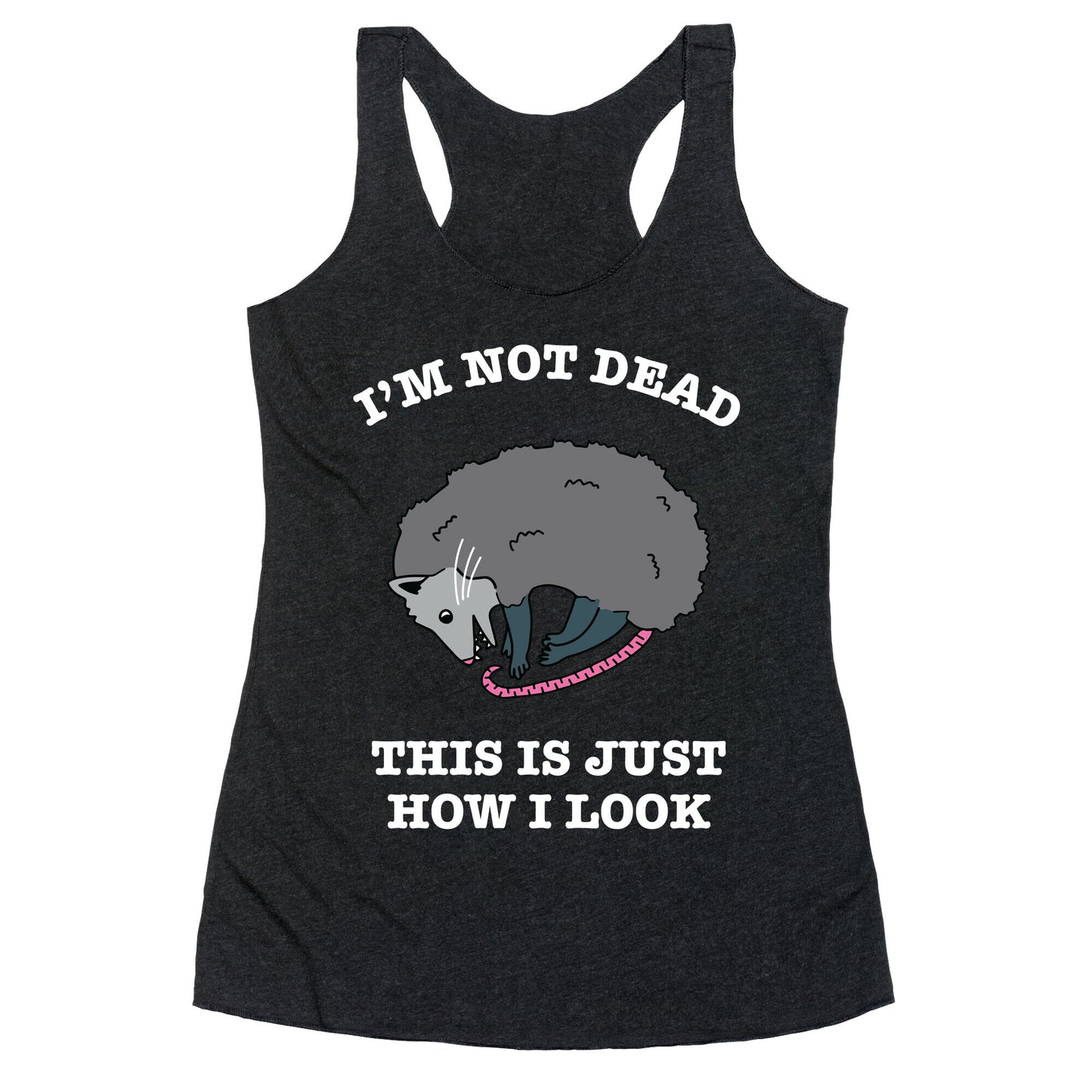 I'm Not Dead, This is Just How I Look Racerback Tank
