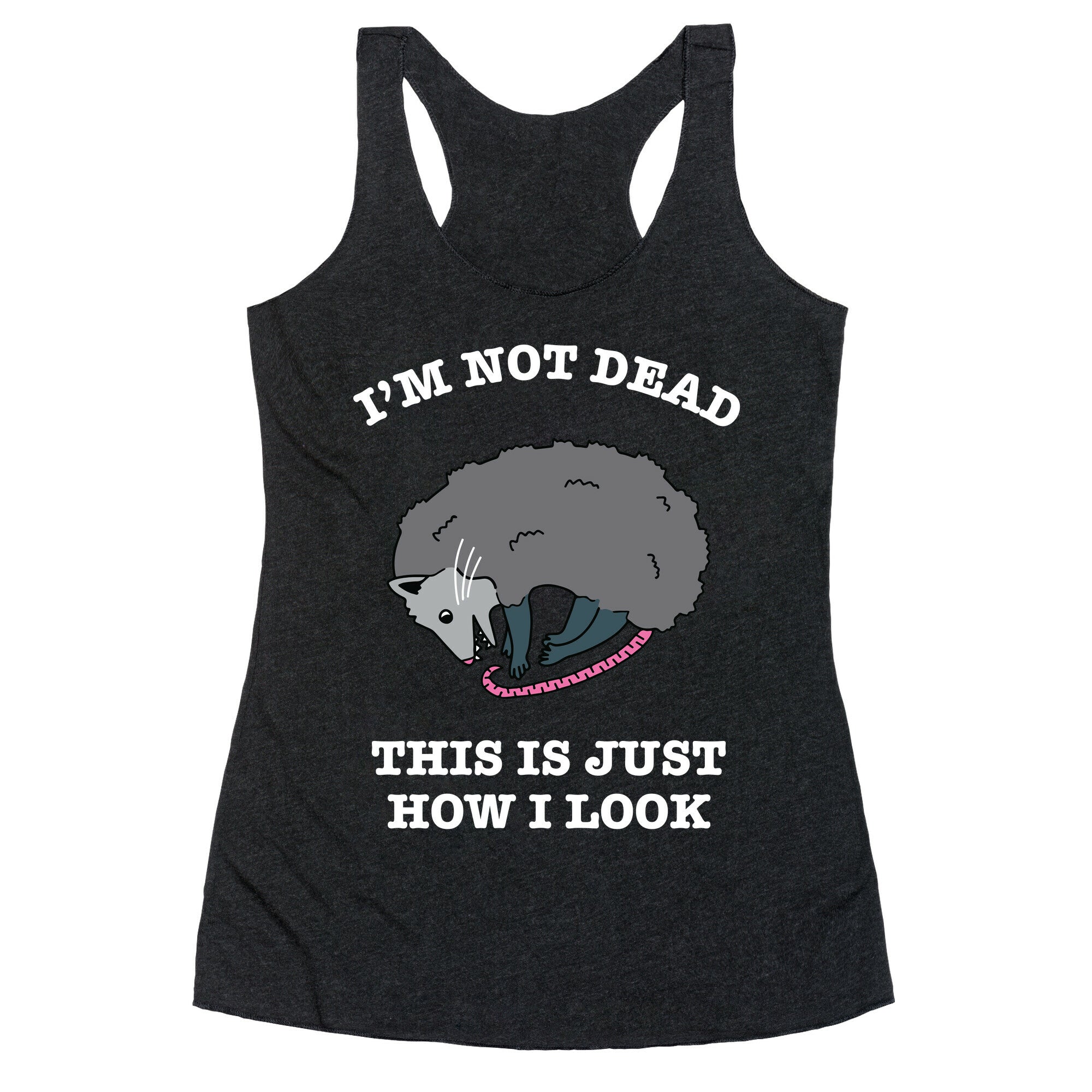 I'm Not Dead, This is Just How I Look Racerback Tank