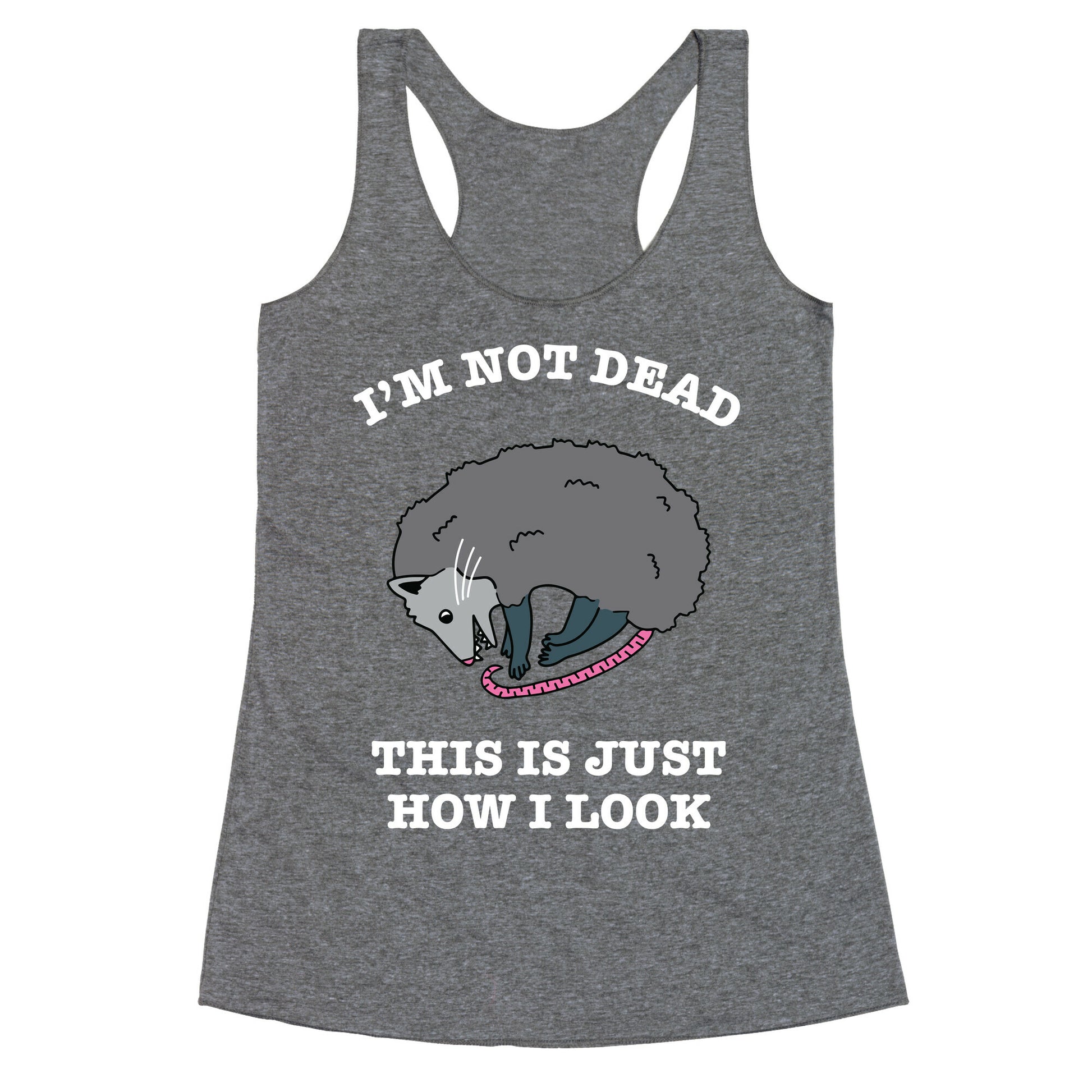 I'm Not Dead, This is Just How I Look Racerback Tank