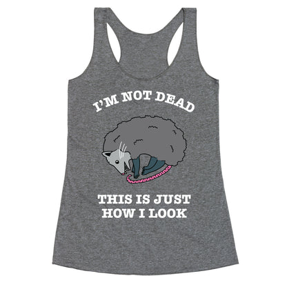 I'm Not Dead, This is Just How I Look Racerback Tank