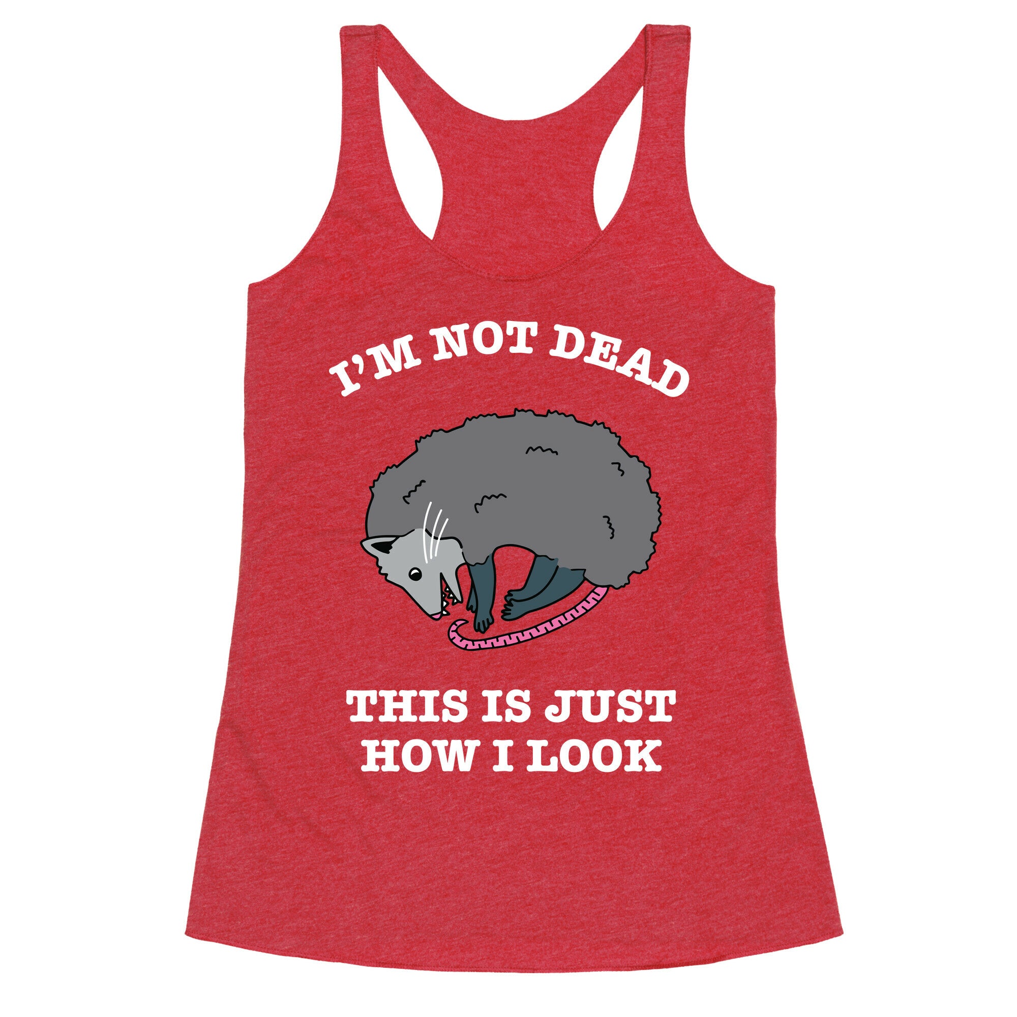 I'm Not Dead, This is Just How I Look Racerback Tank