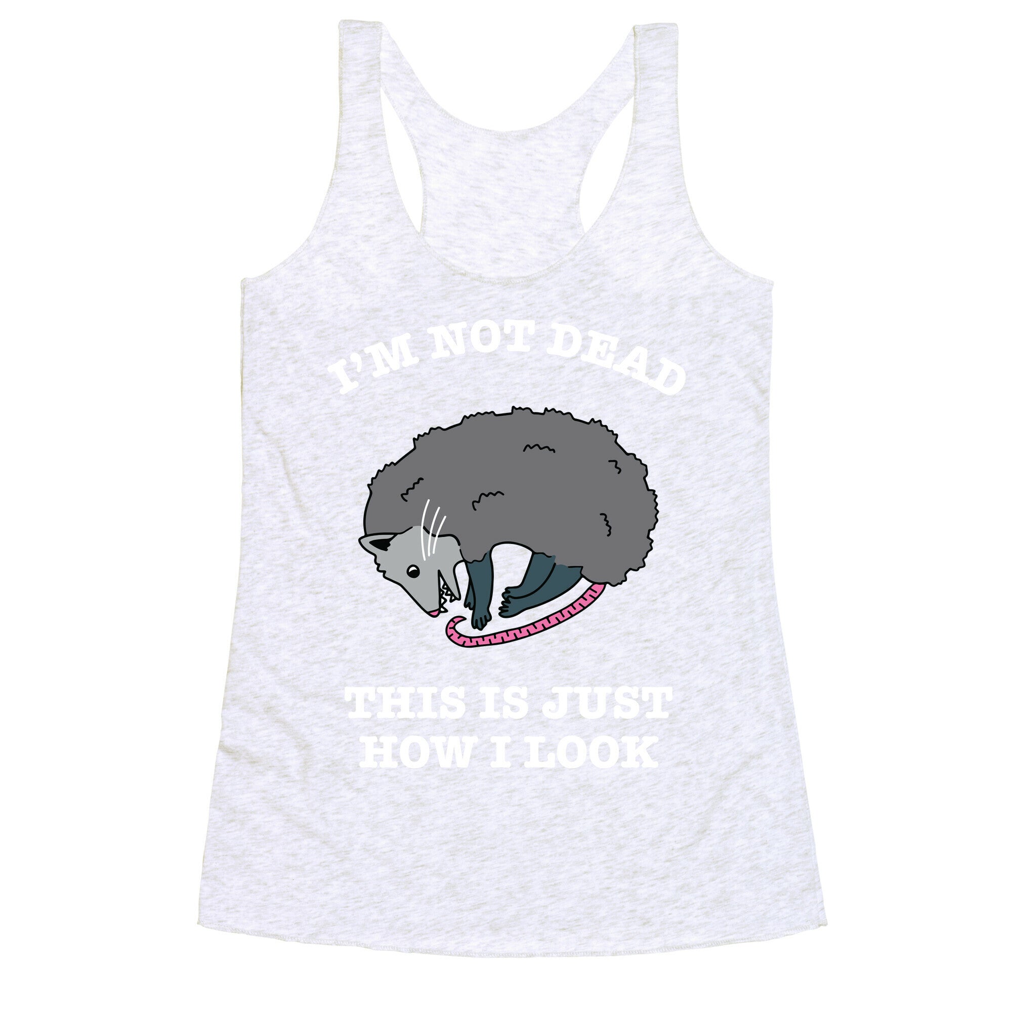 I'm Not Dead, This is Just How I Look Racerback Tank