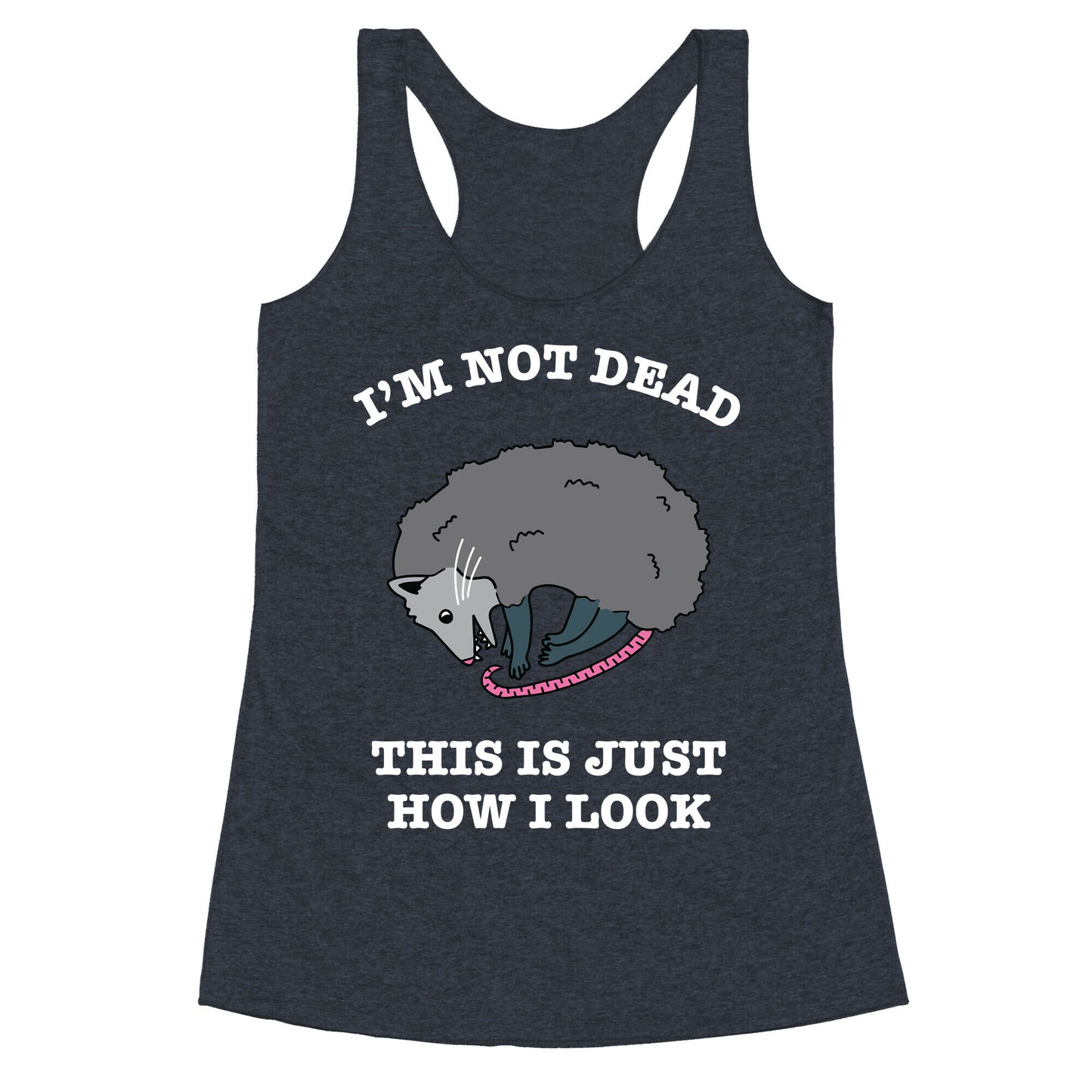 I'm Not Dead, This is Just How I Look Racerback Tank
