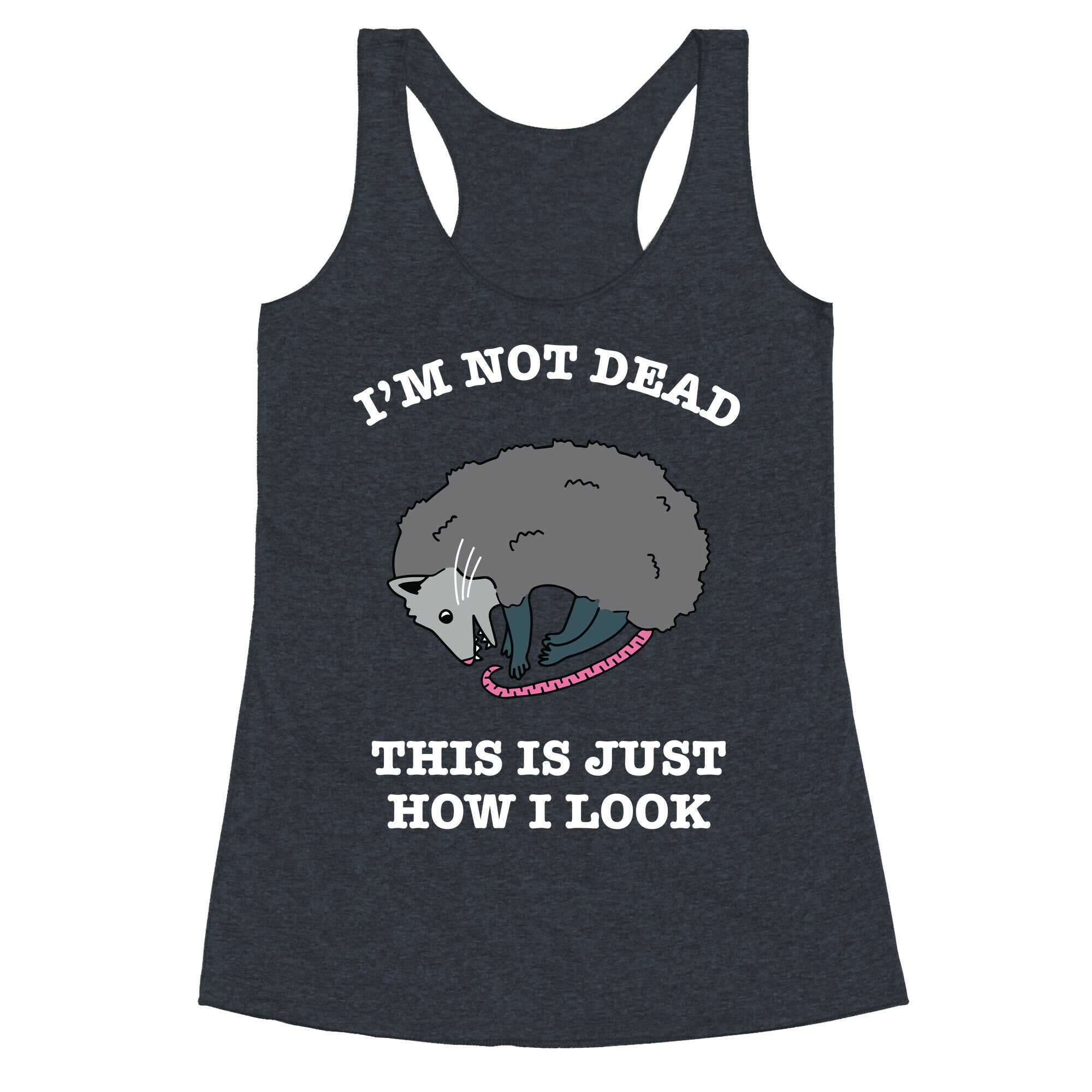 I'm Not Dead, This is Just How I Look Racerback Tank