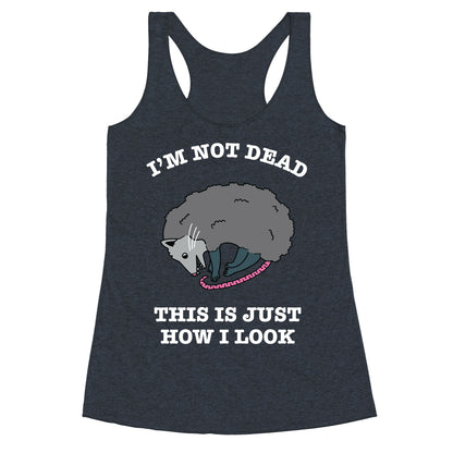 I'm Not Dead, This is Just How I Look Racerback Tank