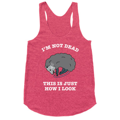 I'm Not Dead, This is Just How I Look Racerback Tank