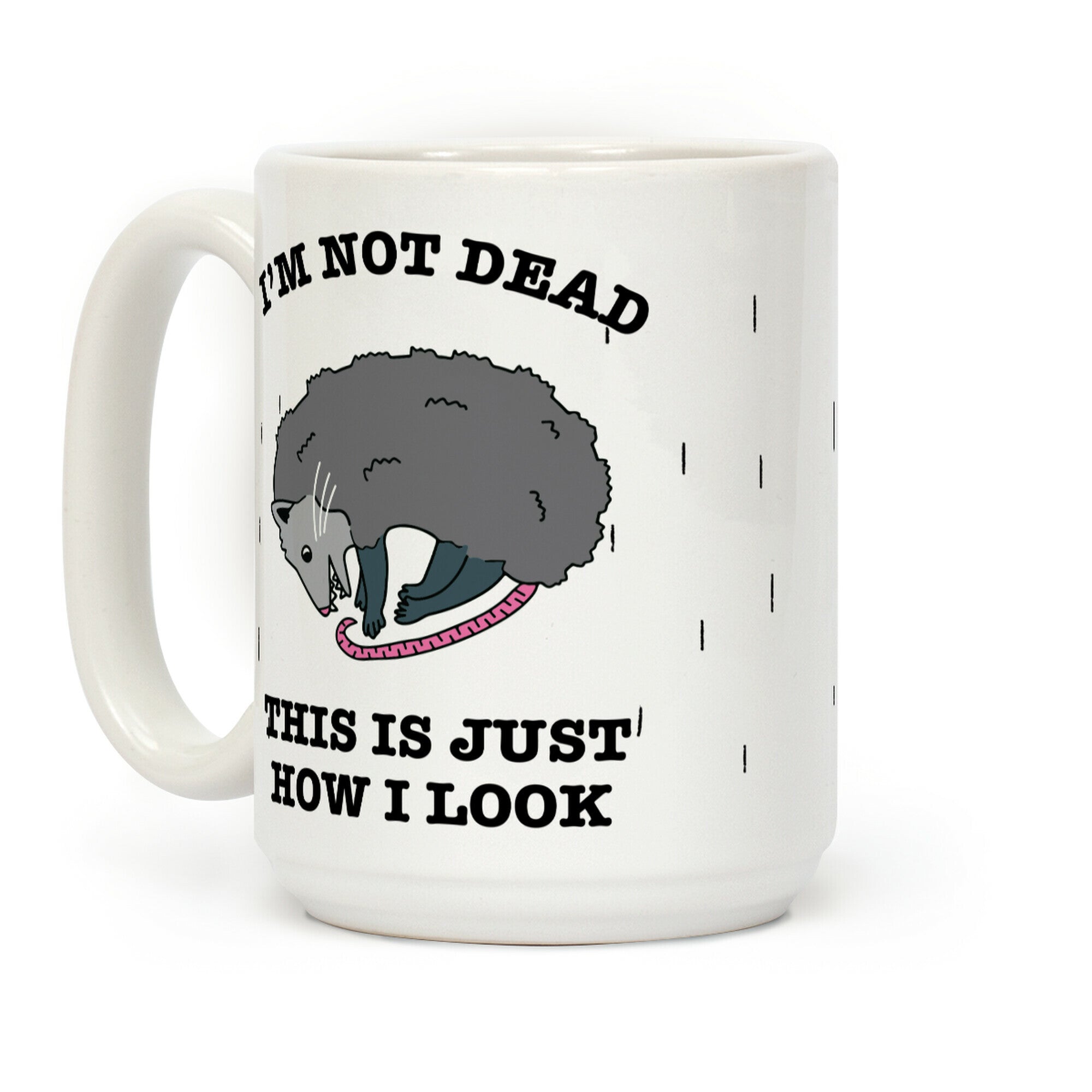 I'm Not Dead, This is Just How I Look Coffee Mug