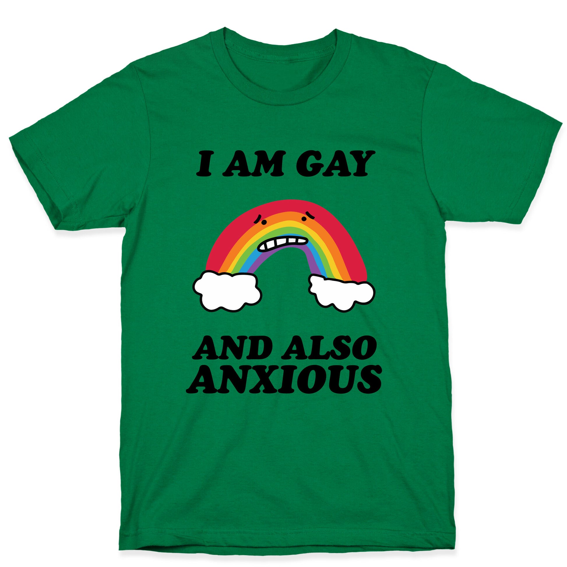 I Am Gay and Also Anxious T-Shirt