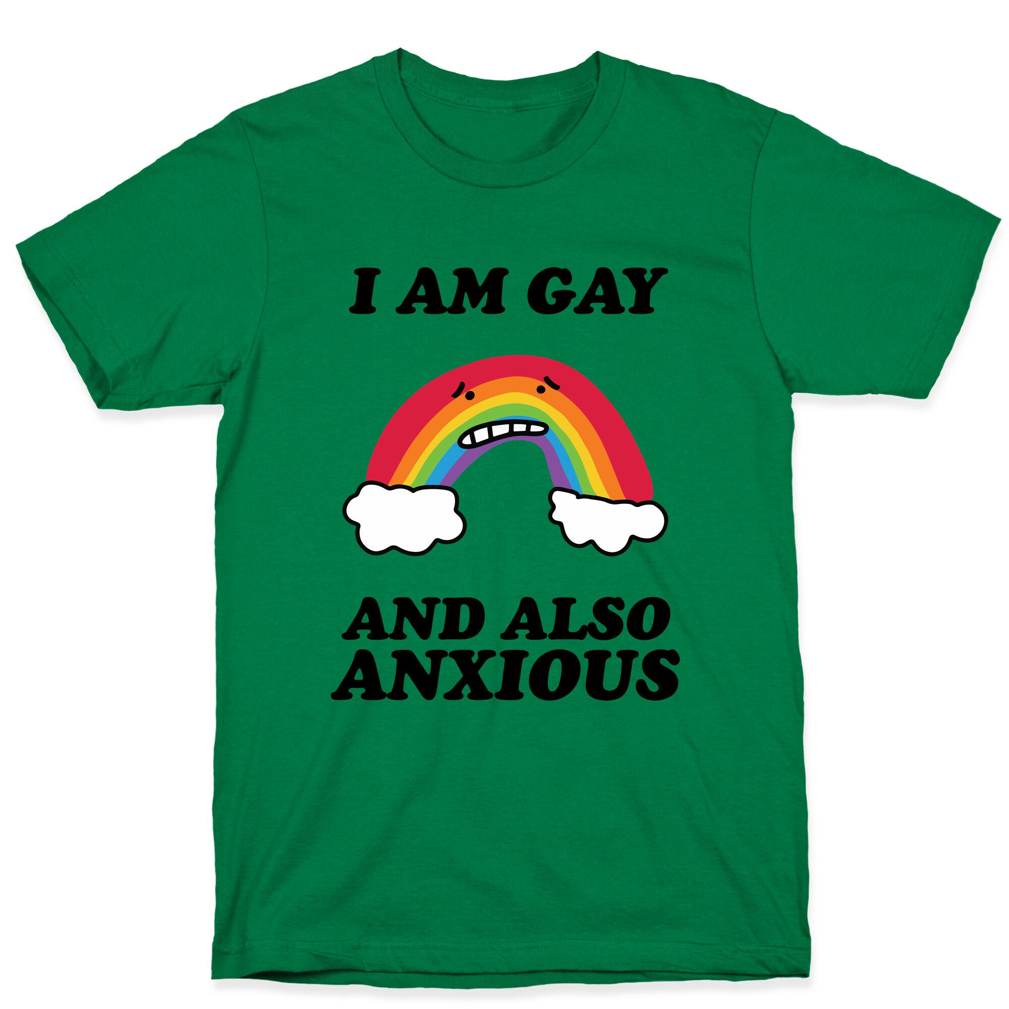 I Am Gay and Also Anxious T-Shirt
