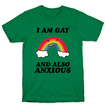 I Am Gay and Also Anxious T-Shirt