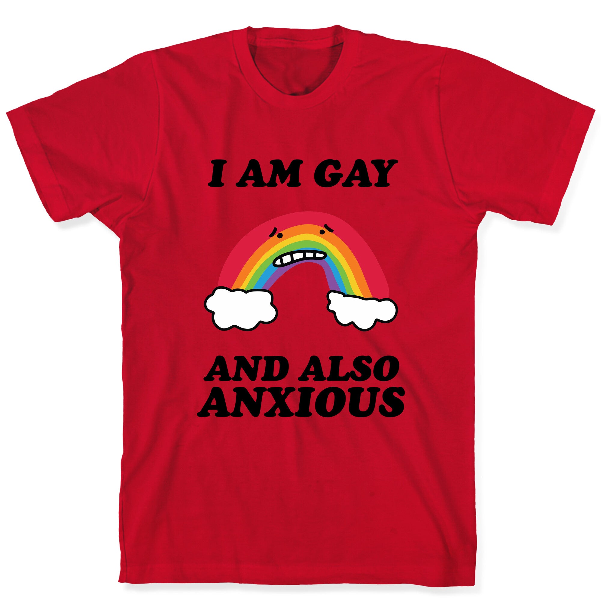 I Am Gay and Also Anxious T-Shirt