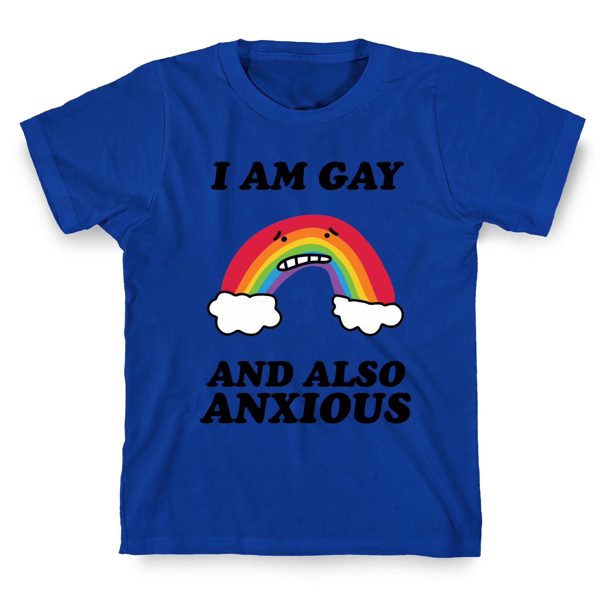 I Am Gay and Also Anxious T-Shirt