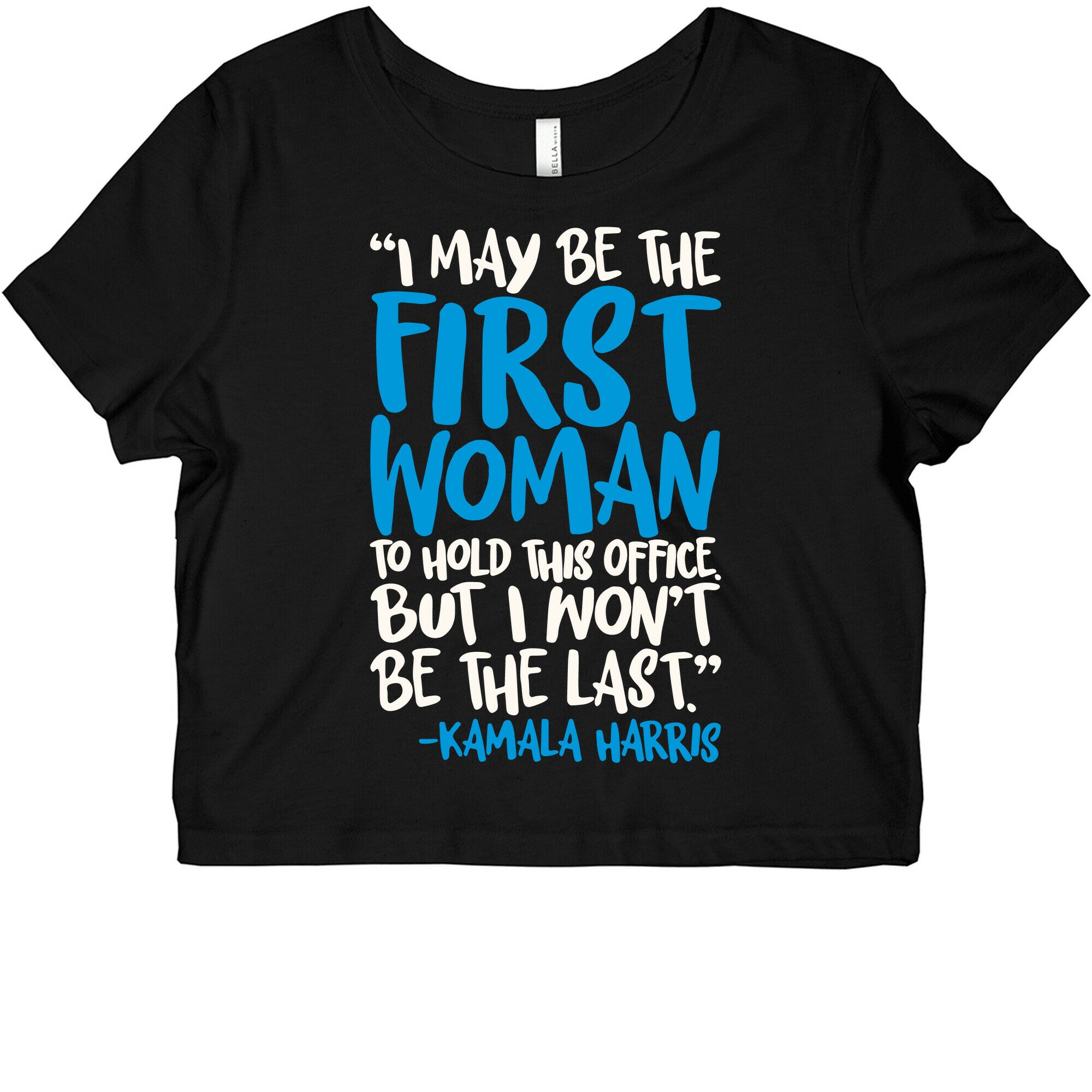 I May Be The First Woman To Hold This Office But I Won't Be The Last Kamala Harris Quote White Print Graphic Baby Tee