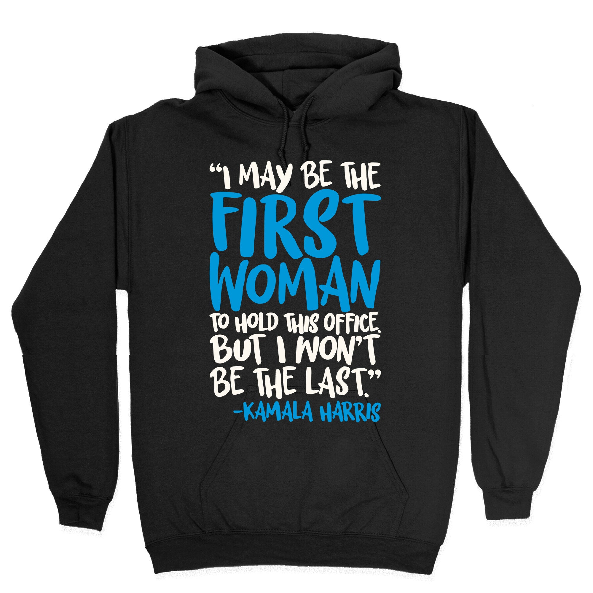 I May Be The First Woman To Hold This Office But I Won't Be The Last Kamala Harris Quote White Print Hoodie