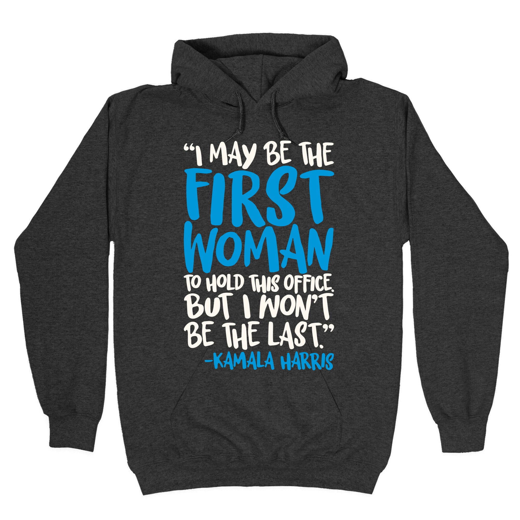 I May Be The First Woman To Hold This Office But I Won't Be The Last Kamala Harris Quote White Print Hoodie