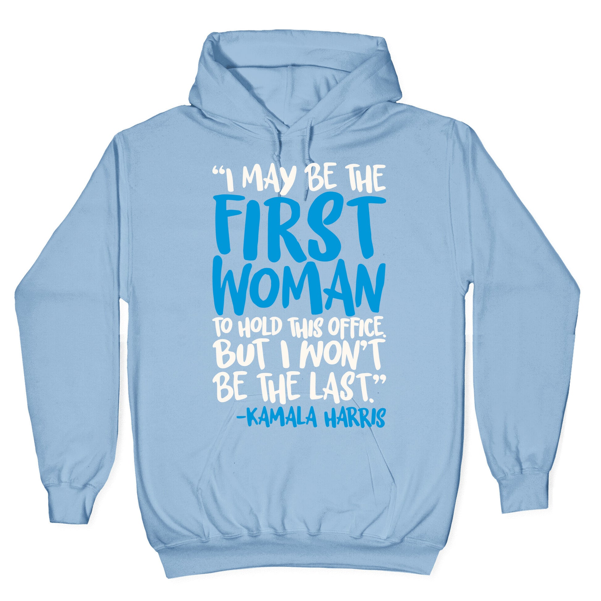 I May Be The First Woman To Hold This Office But I Won't Be The Last Kamala Harris Quote White Print Hoodie