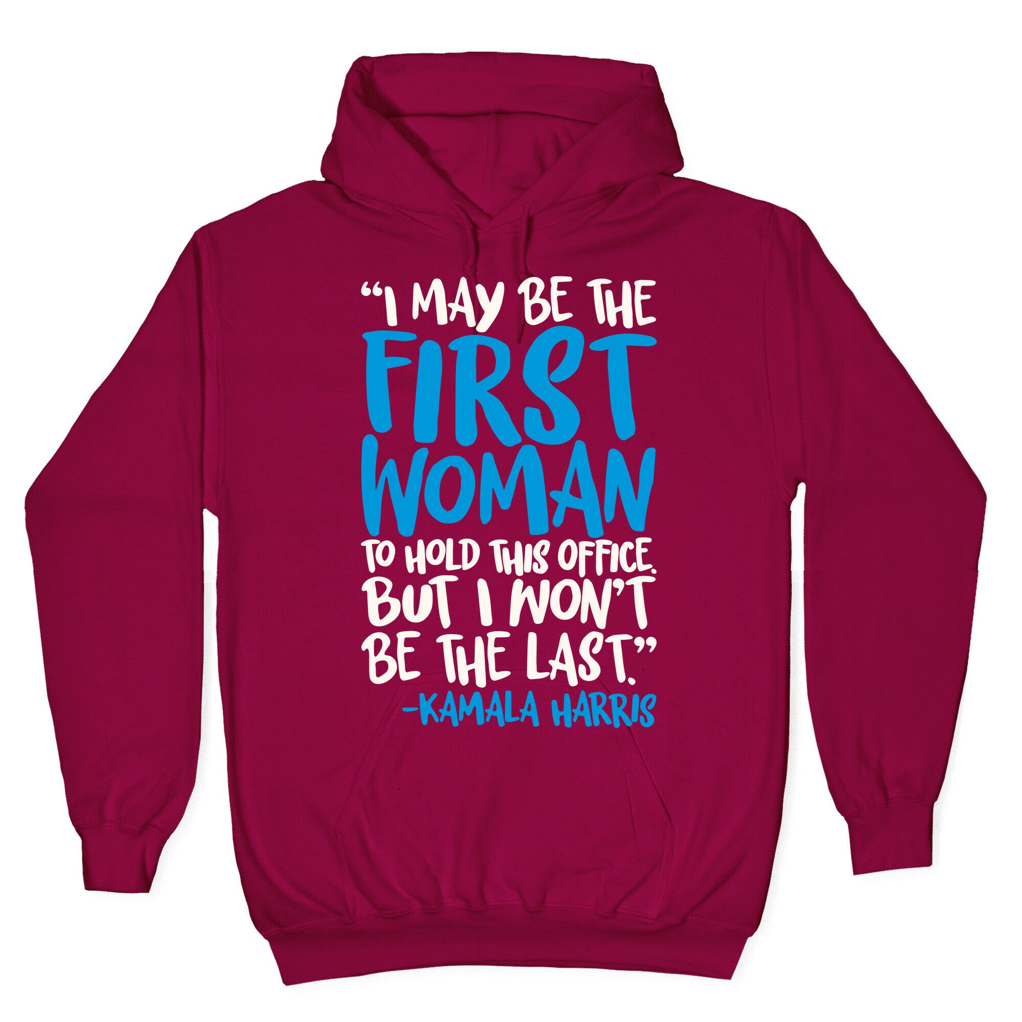 I May Be The First Woman To Hold This Office But I Won't Be The Last Kamala Harris Quote White Print Hoodie